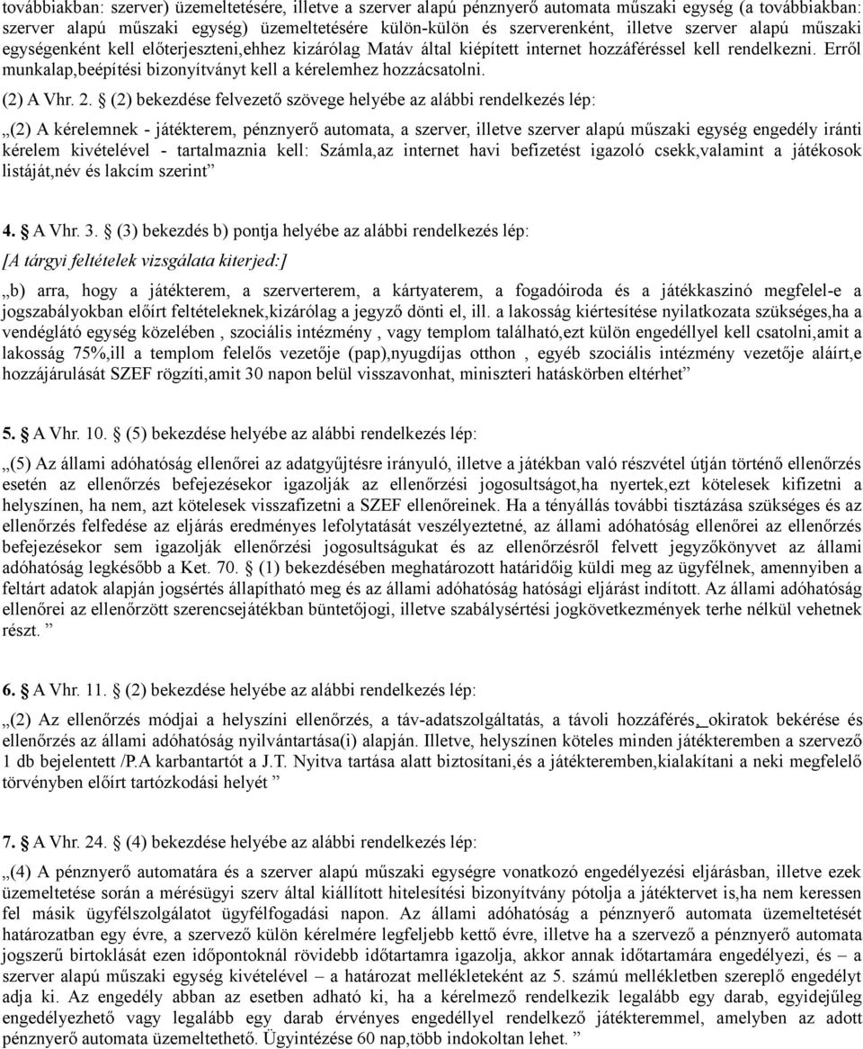 Erről munkalap,beépítési bizonyítványt kell a kérelemhez hozzácsatolni. (2) A Vhr. 2.