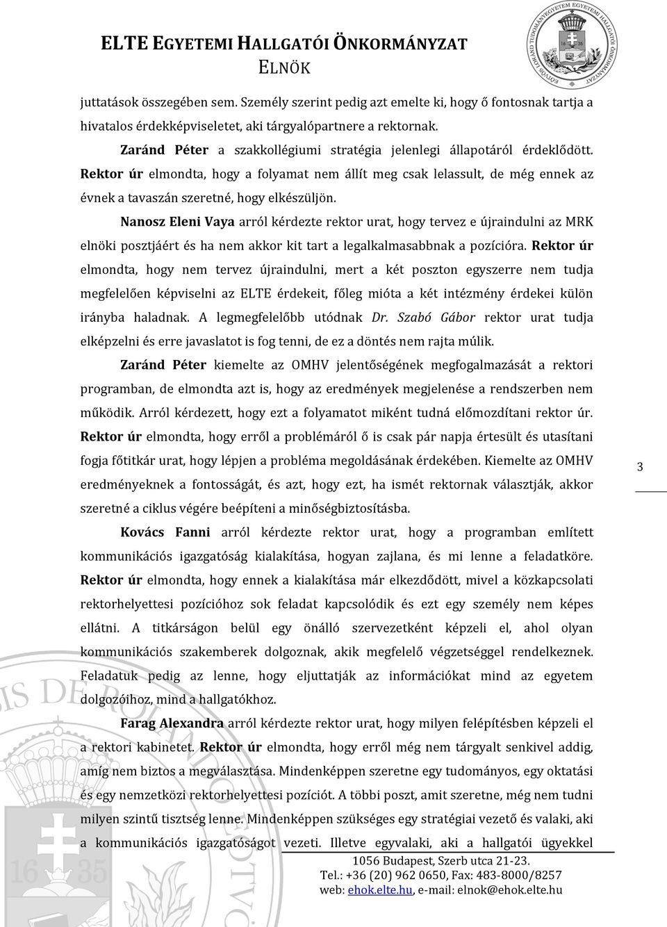 Rektor úr elmondta, hogy a folyamat nem állít meg csak lelassult, de még ennek az évnek a tavaszán szeretné, hogy elkészüljön.