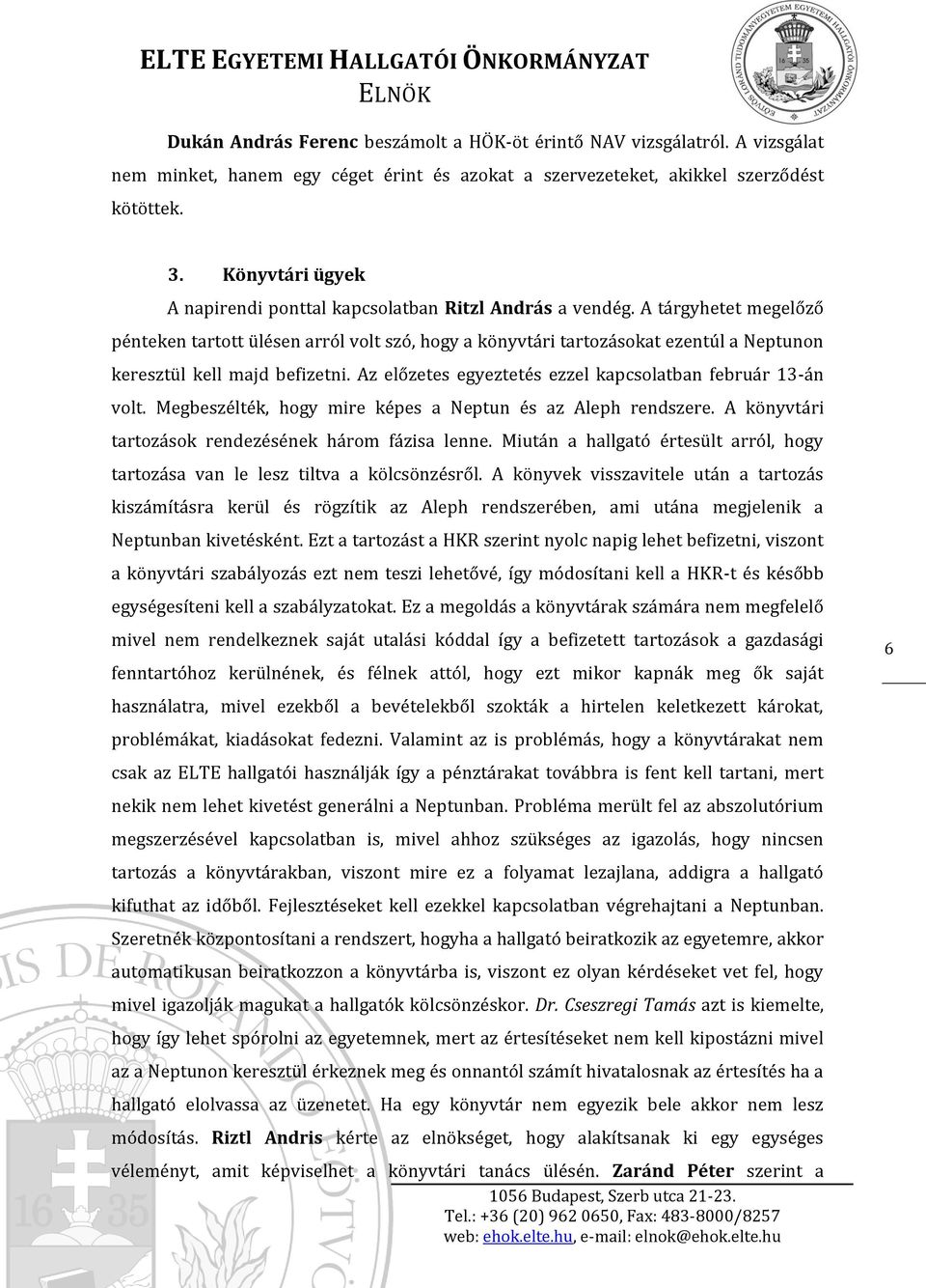 A tárgyhetet megelőző pénteken tartott ülésen arról volt szó, hogy a könyvtári tartozásokat ezentúl a Neptunon keresztül kell majd befizetni.