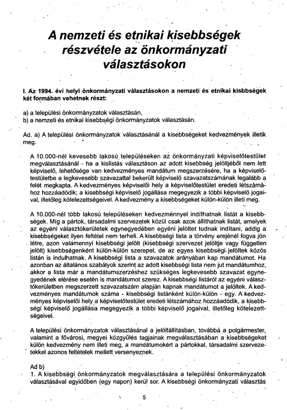 valasztasan. Ad. a) A telepuiesi onkormanyzatok valasztasanal a kisebbsegeket kedvezmenyek iiietik. meg. A 10.000-nel. kevesebb lakosu.