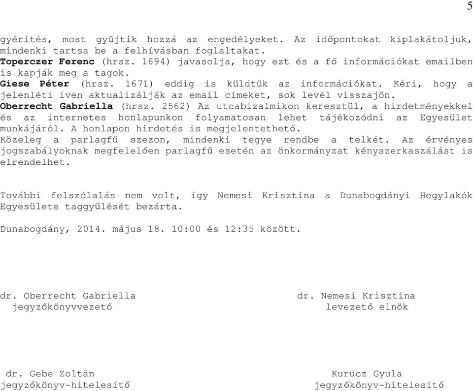 Kéri, hogy a jelenléti íven aktualizálják az email címeket, sok levél visszajön. Oberrecht Gabriella (hrsz.