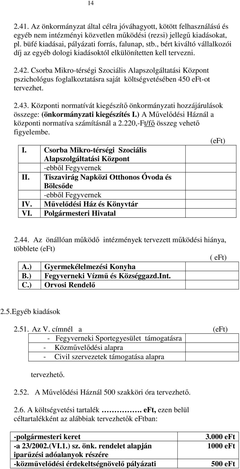 Csorba Mikro-térségi Szociális Alapszolgáltatási Központ pszichológus foglalkoztatásra saját költségvetésében 450 eft-ot tervezhet. 2.43.