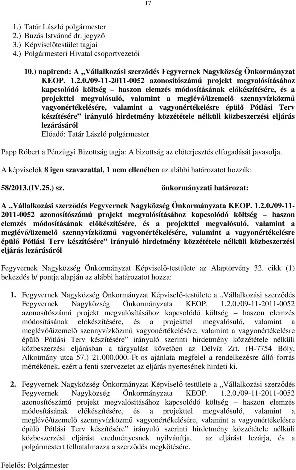 /09-11-2011-0052 azonosítószámú projekt megvalósításához kapcsolódó költség haszon elemzés módosításának előkészítésére, és a projekttel megvalósuló, valamint a meglévő/üzemelő szennyvízközmű