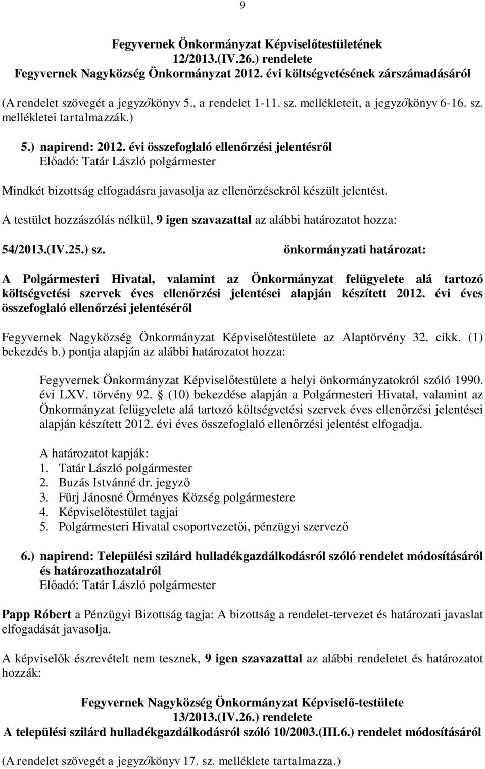 évi összefoglaló ellenőrzési jelentésről Mindkét bizottság elfogadásra javasolja az ellenőrzésekről készült jelentést.