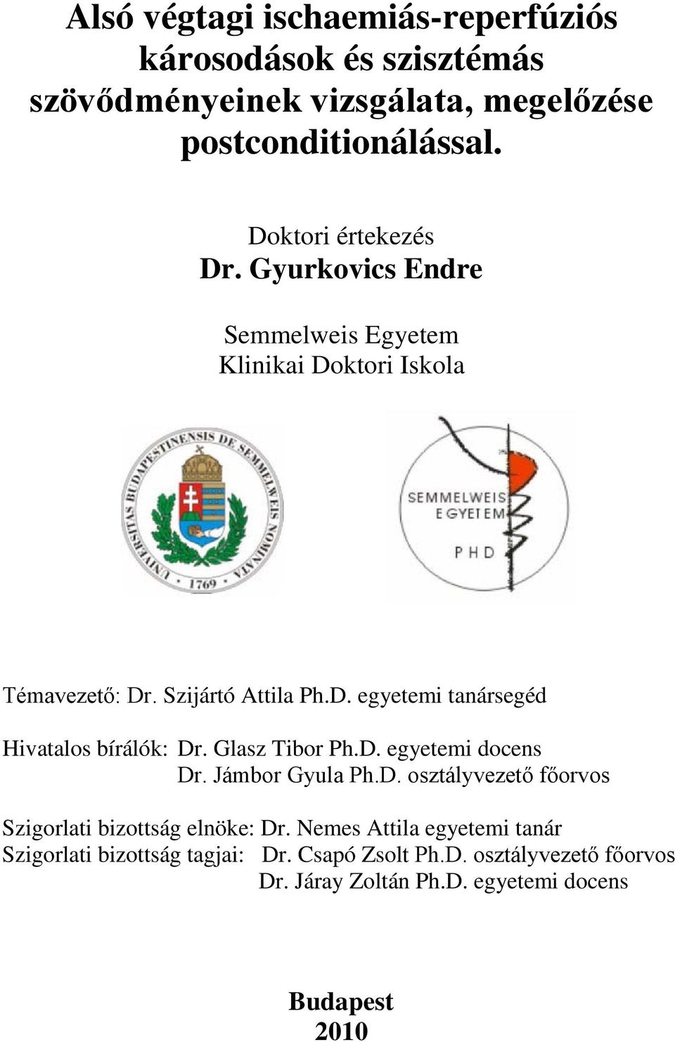 Glasz Tibor Ph.D. egyetemi docens Dr. Jámbor Gyula Ph.D. osztályvezető főorvos Szigorlati bizottság elnöke: Dr.