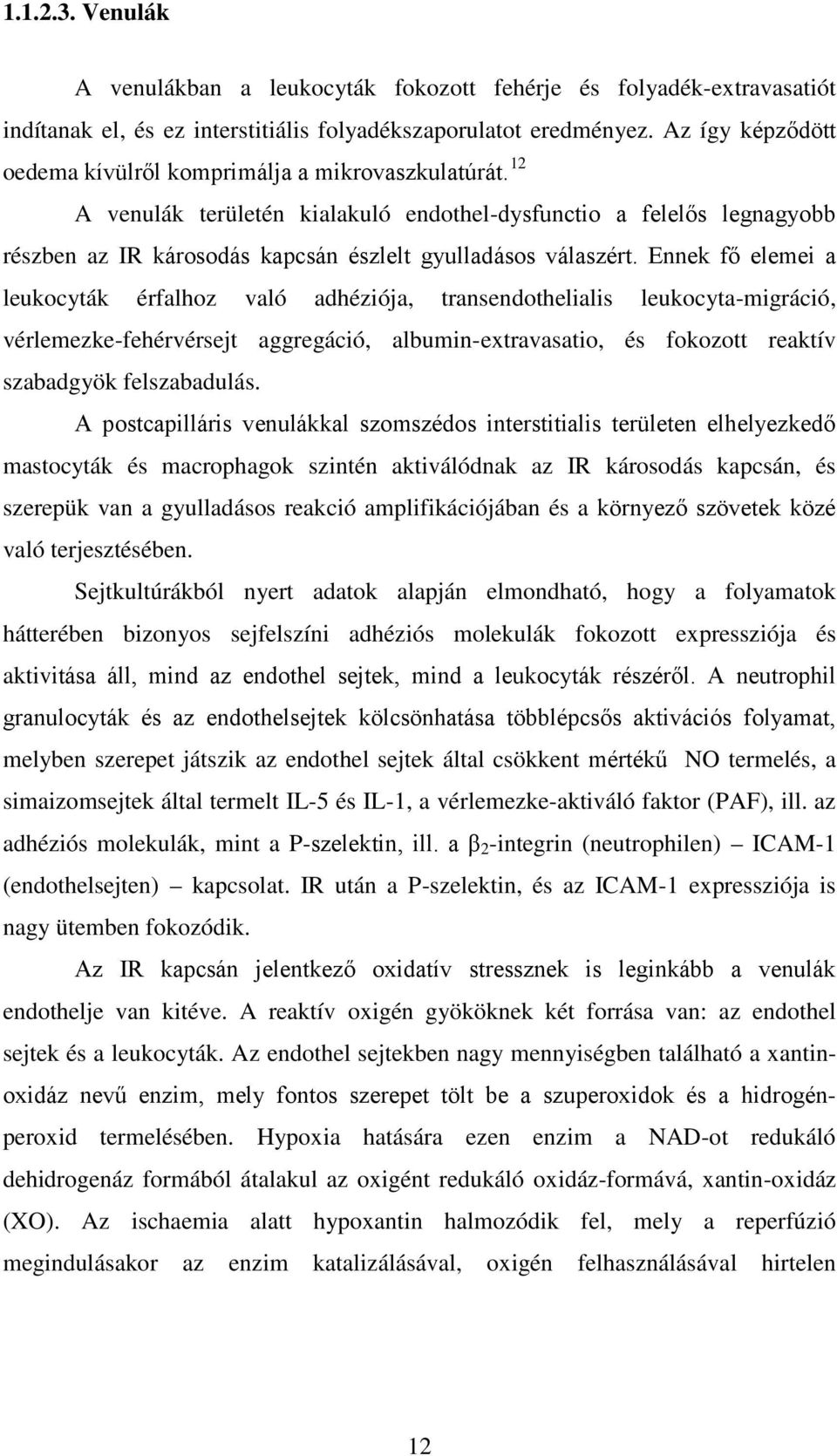 12 A venulák területén kialakuló endothel-dysfunctio a felelős legnagyobb részben az IR károsodás kapcsán észlelt gyulladásos válaszért.