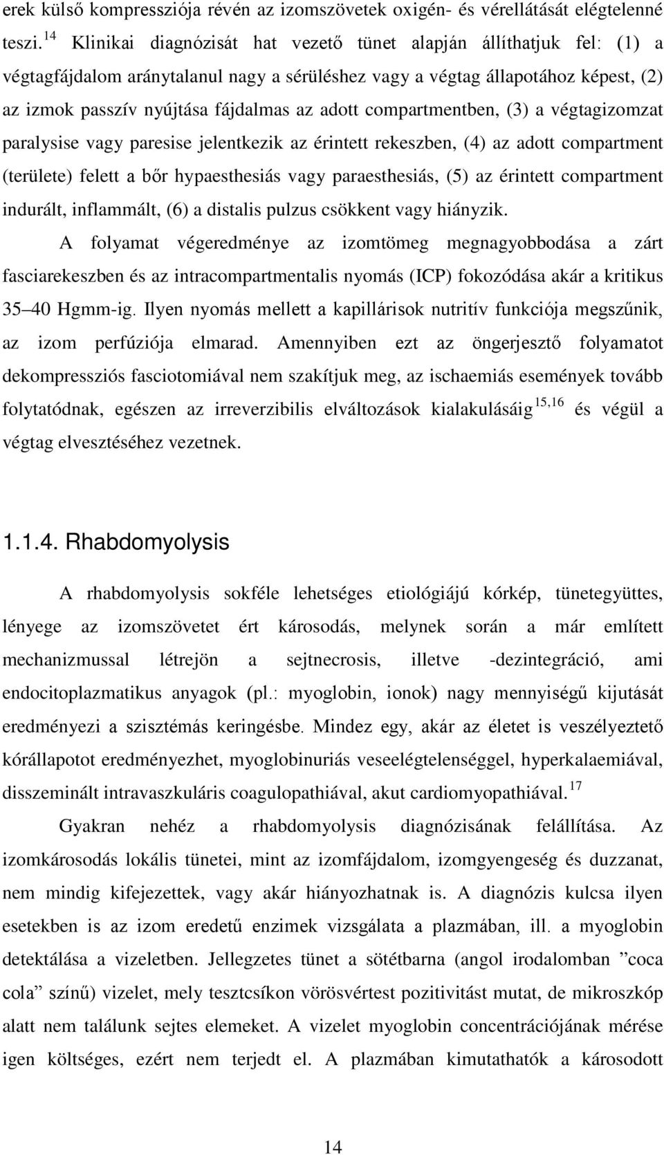 adott compartmentben, (3) a végtagizomzat paralysise vagy paresise jelentkezik az érintett rekeszben, (4) az adott compartment (területe) felett a bőr hypaesthesiás vagy paraesthesiás, (5) az