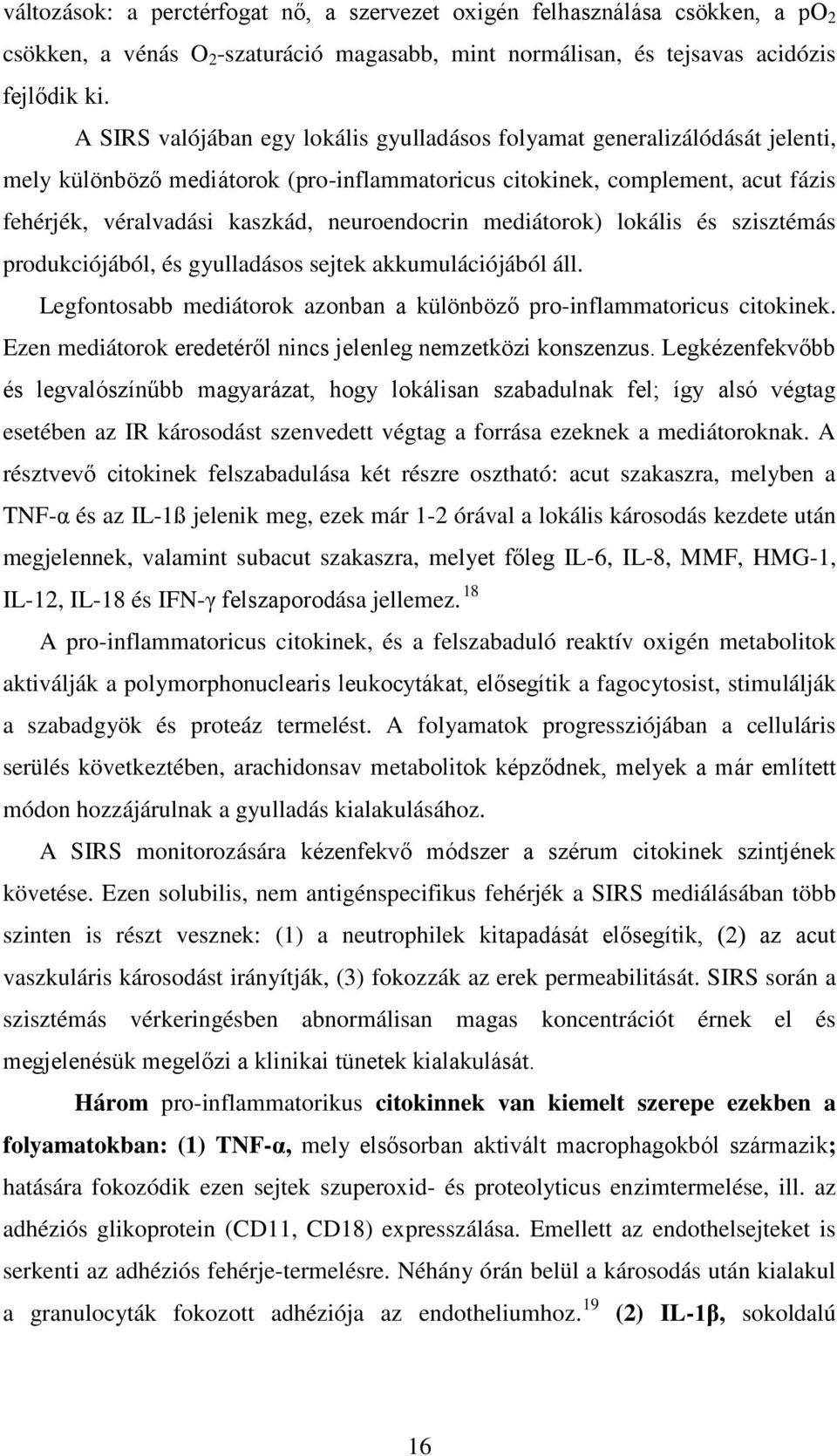 neuroendocrin mediátorok) lokális és szisztémás produkciójából, és gyulladásos sejtek akkumulációjából áll. Legfontosabb mediátorok azonban a különböző pro-inflammatoricus citokinek.