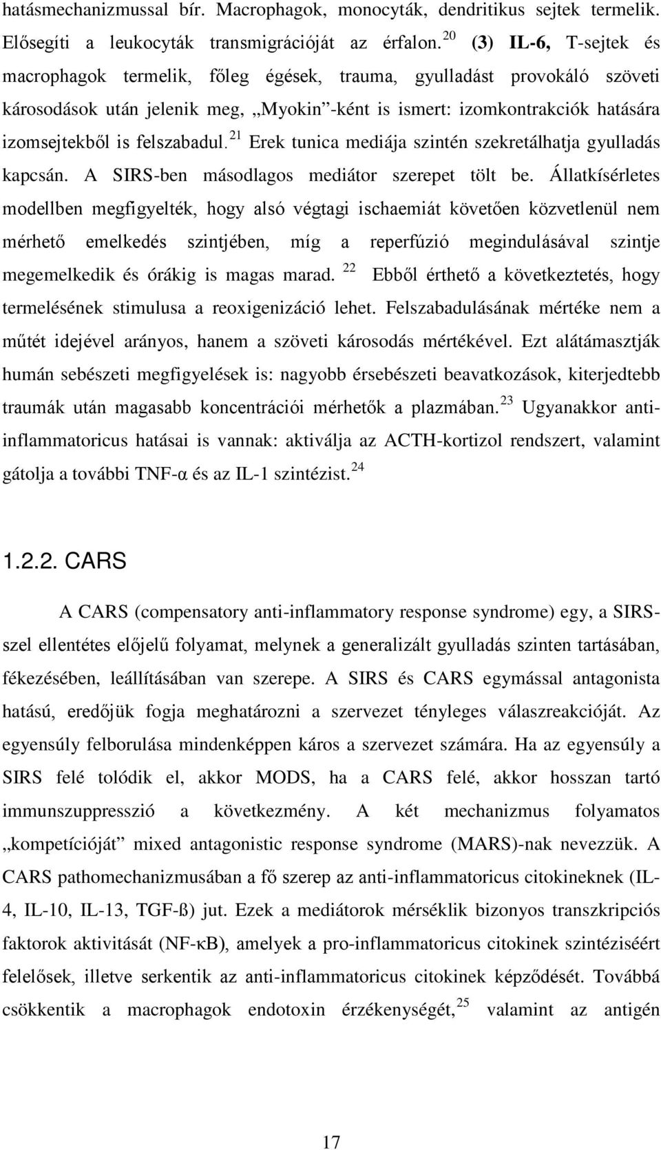 felszabadul. 21 Erek tunica mediája szintén szekretálhatja gyulladás kapcsán. A SIRS-ben másodlagos mediátor szerepet tölt be.