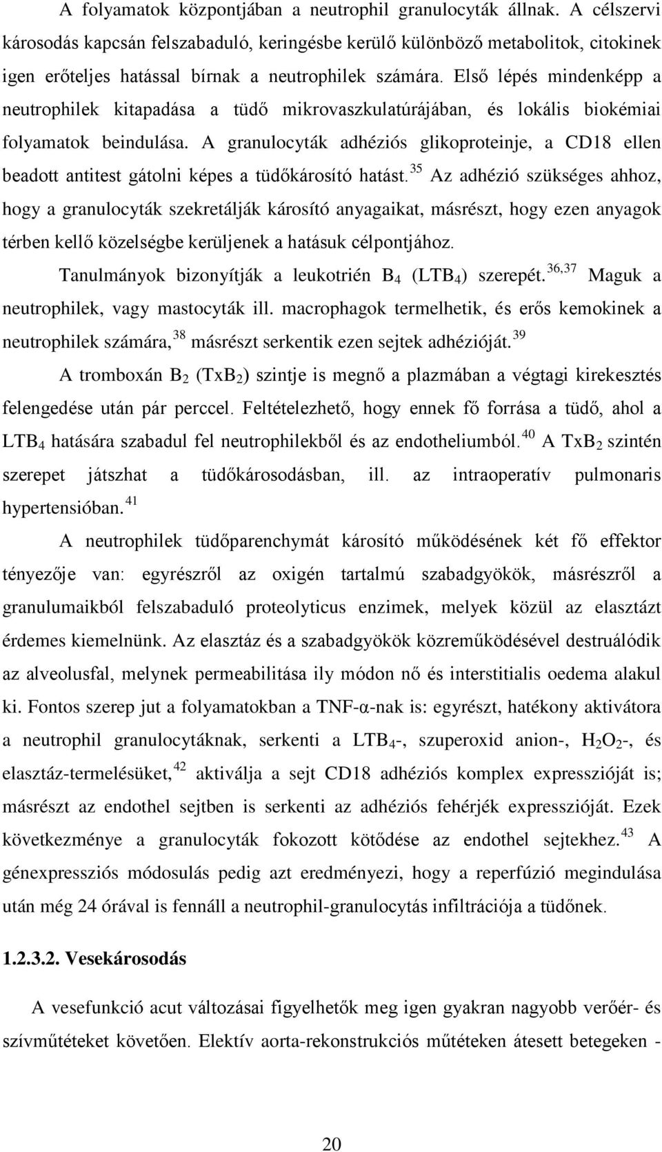 Első lépés mindenképp a neutrophilek kitapadása a tüdő mikrovaszkulatúrájában, és lokális biokémiai folyamatok beindulása.