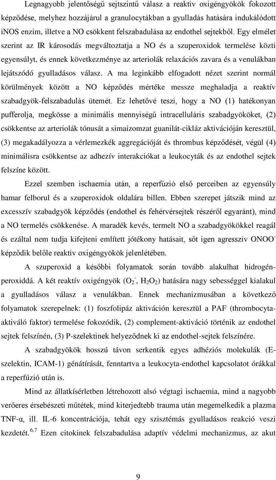 Egy elmélet szerint az IR károsodás megváltoztatja a NO és a szuperoxidok termelése közti egyensúlyt, és ennek következménye az arteriolák relaxációs zavara és a venulákban lejátszódó gyulladásos