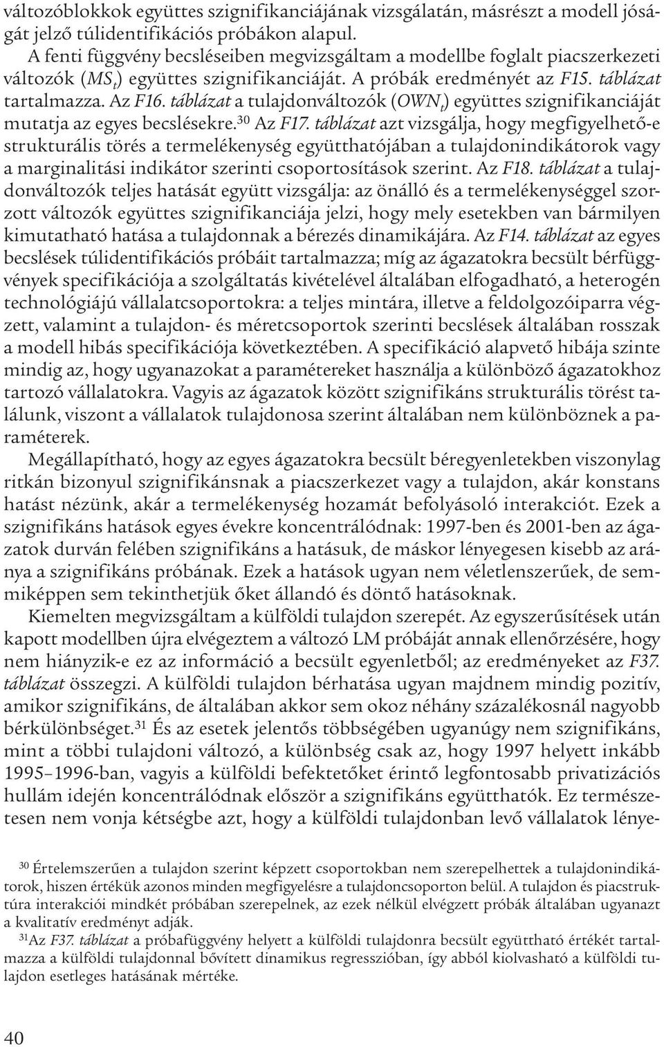 táblázat a tulajdonváltozók (OWN t ) együttes szignifikanciáját mutatja az egyes becslésekre. 30 Az F17.