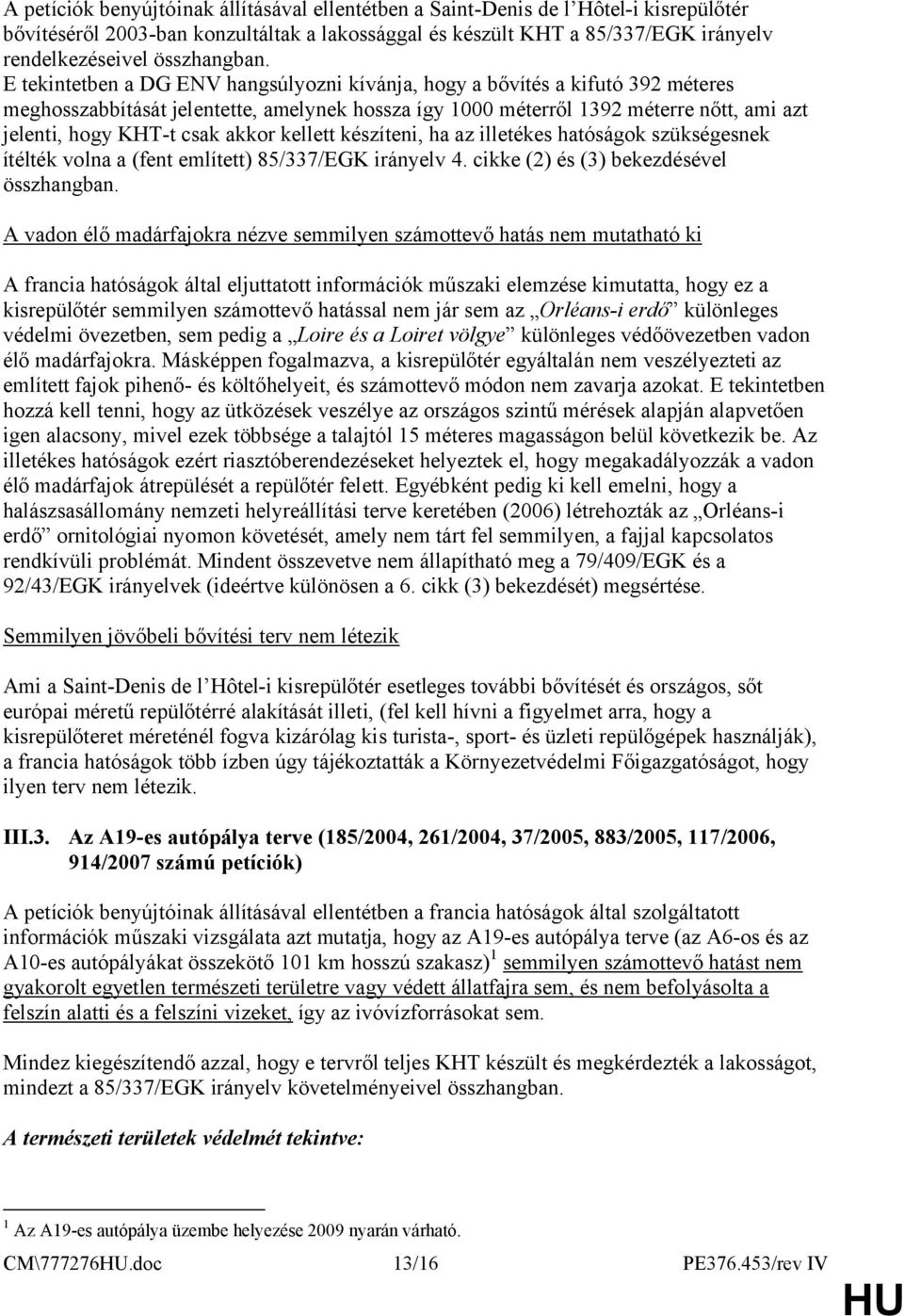 E tekintetben a DG ENV hangsúlyozni kívánja, hogy a bővítés a kifutó 392 méteres meghosszabbítását jelentette, amelynek hossza így 1000 méterről 1392 méterre nőtt, ami azt jelenti, hogy KHT-t csak