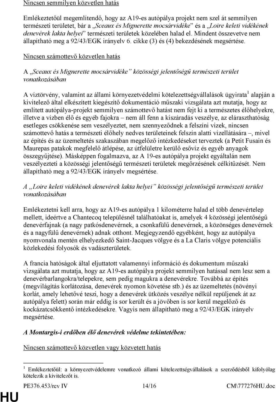 Nincsen számottevő közvetlen hatás A Sceaux és Mignerette mocsárvidéke közösségi jelentőségű természeti terület vonatkozásában A víztörvény, valamint az állami környezetvédelmi