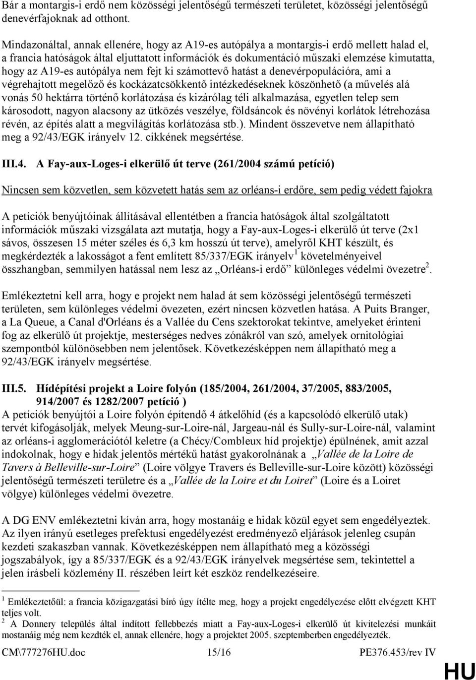 A19-es autópálya nem fejt ki számottevő hatást a denevérpopulációra, ami a végrehajtott megelőző és kockázatcsökkentő intézkedéseknek köszönhető (a művelés alá vonás 50 hektárra történő korlátozása