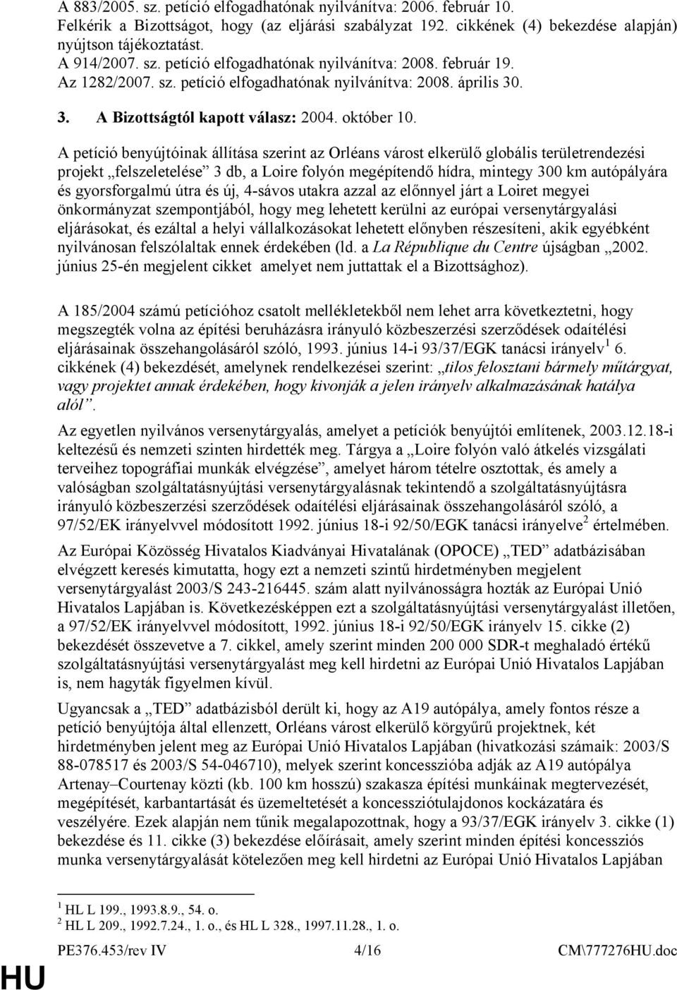 A petíció benyújtóinak állítása szerint az Orléans várost elkerülő globális területrendezési projekt felszeletelése 3 db, a Loire folyón megépítendő hídra, mintegy 300 km autópályára és gyorsforgalmú