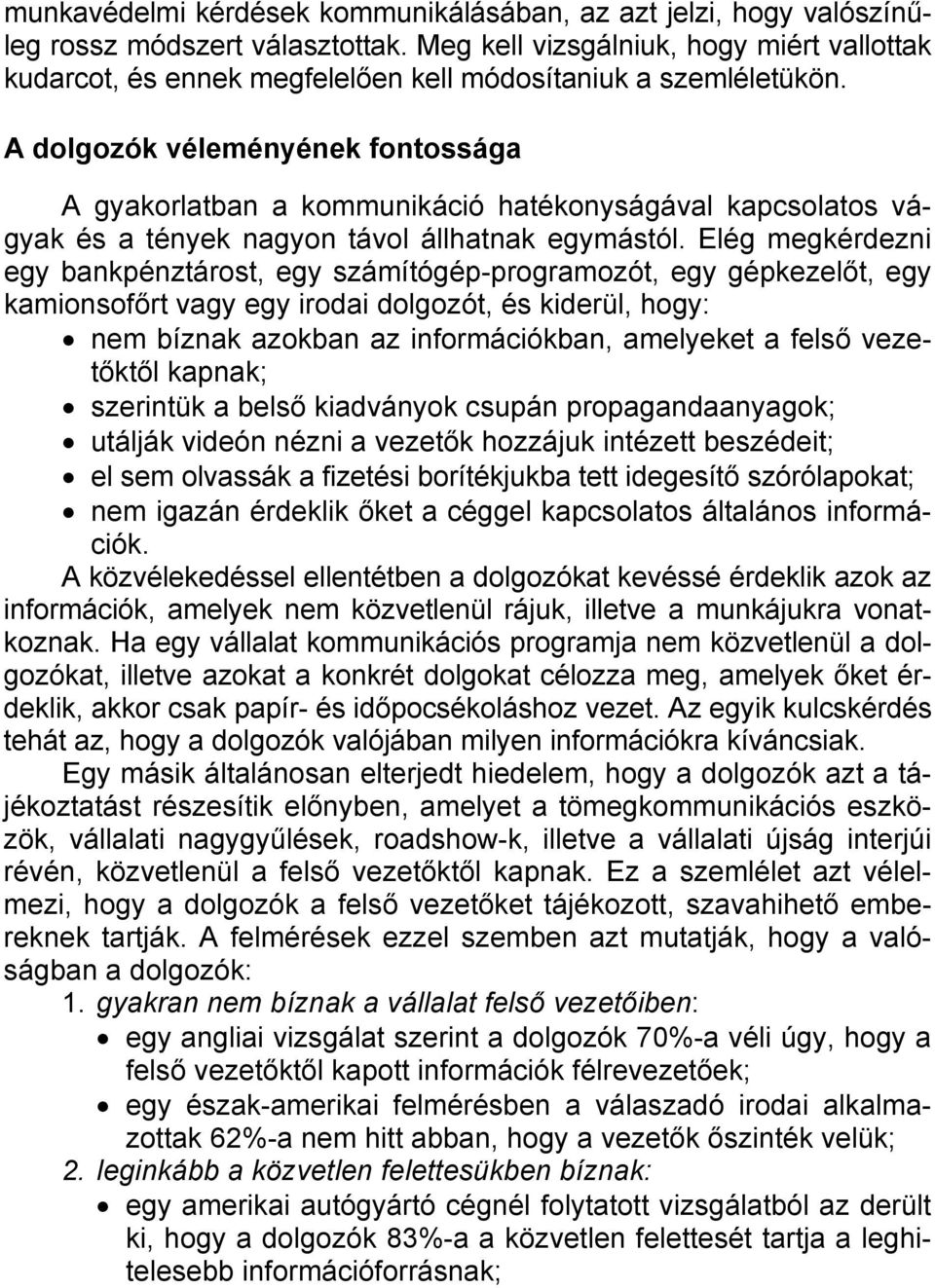 A dolgozók véleményének fontossága A gyakorlatban a kommunikáció hatékonyságával kapcsolatos vágyak és a tények nagyon távol állhatnak egymástól.