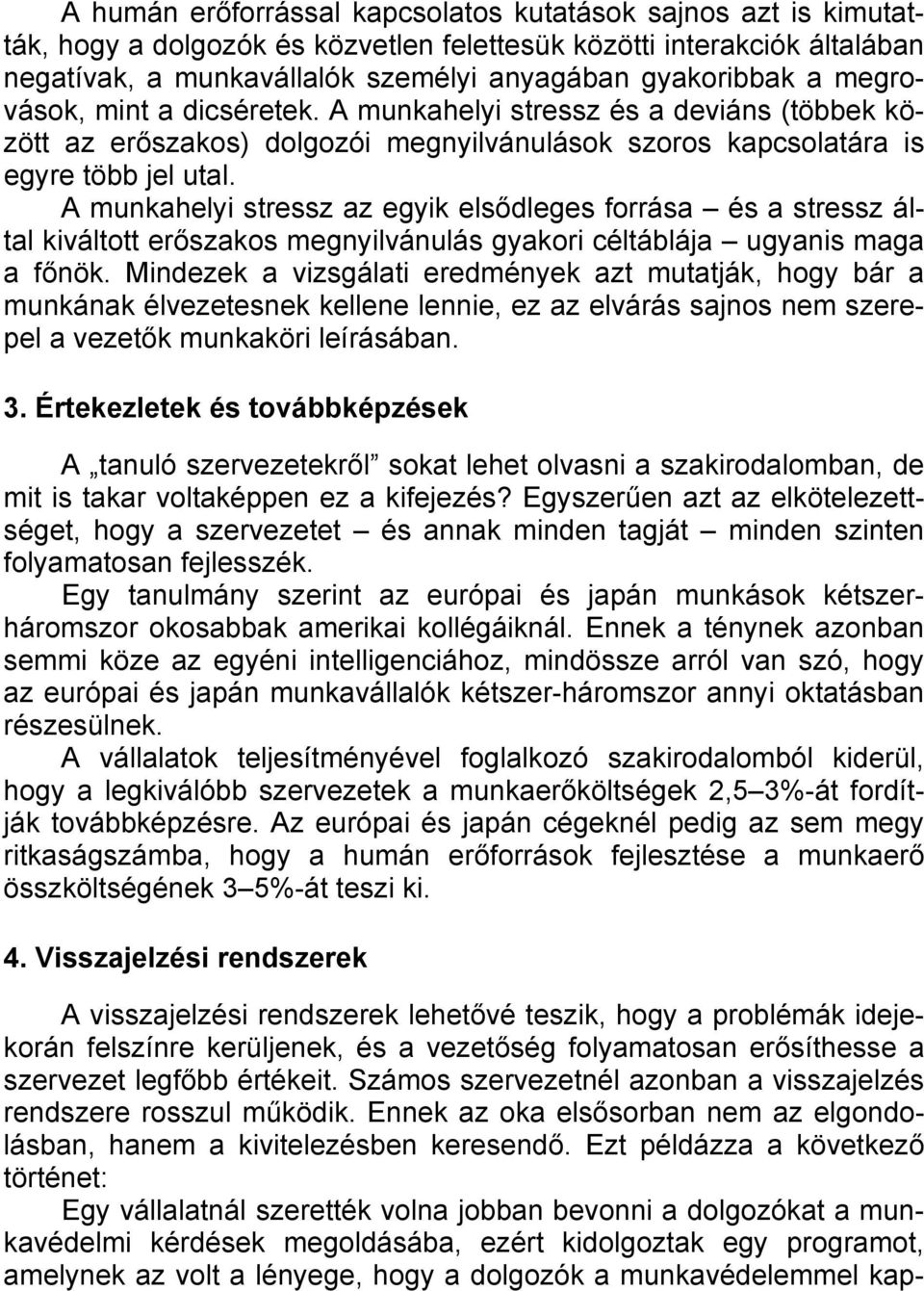 A munkahelyi stressz az egyik elsődleges forrása és a stressz által kiváltott erőszakos megnyilvánulás gyakori céltáblája ugyanis maga a főnök.