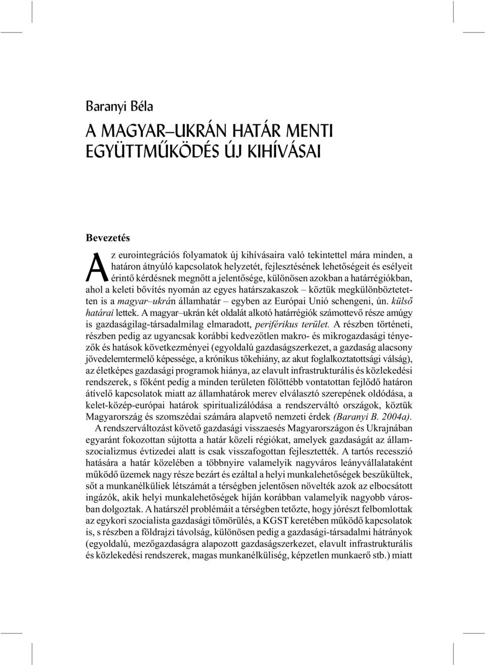 a magyar ukrán államhatár egyben az Európai Unió schengeni, ún. külsõ határai lettek.