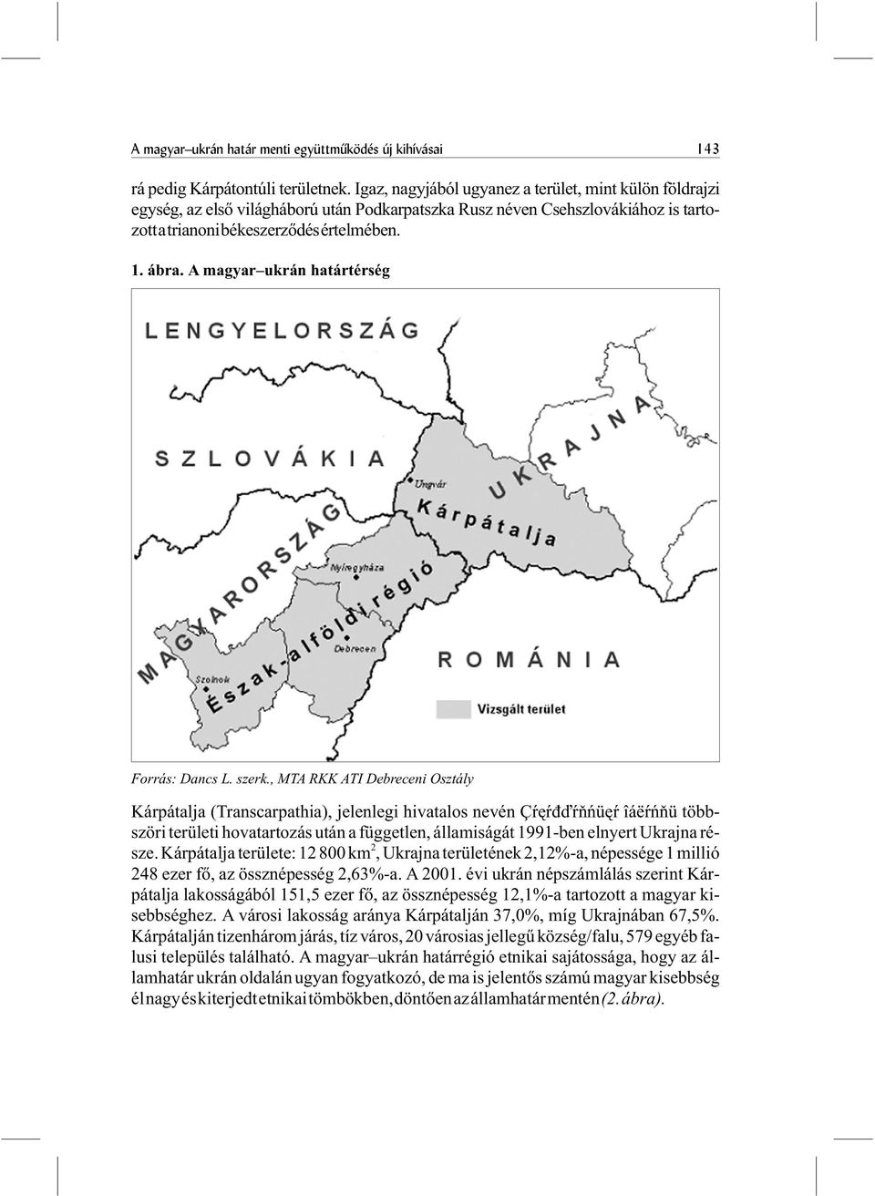 A magyar ukrán határtérség Forrás: Dancs L. szerk.