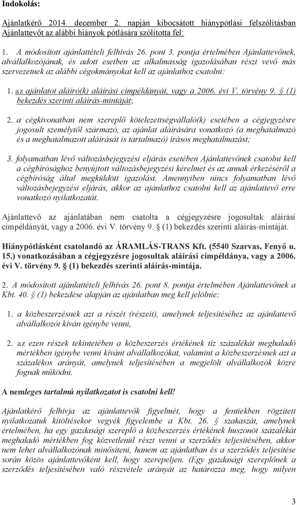 az ajánlatot aláíró(k) aláírási címpéldányát, vagy a 2006. évi V. törvény 9. (1) bekezdés szerinti aláírás-mintáját; 2.