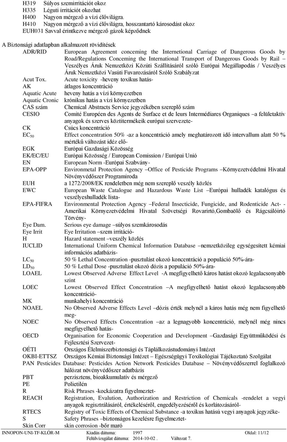 conceming the Internetional Carriage of Dangerous Goods by Road/Regulations Conceming the International Transport of Dangerous Goods by Rail Veszélyes Áruk Nemzetközi Közúti Szállításáról szóló