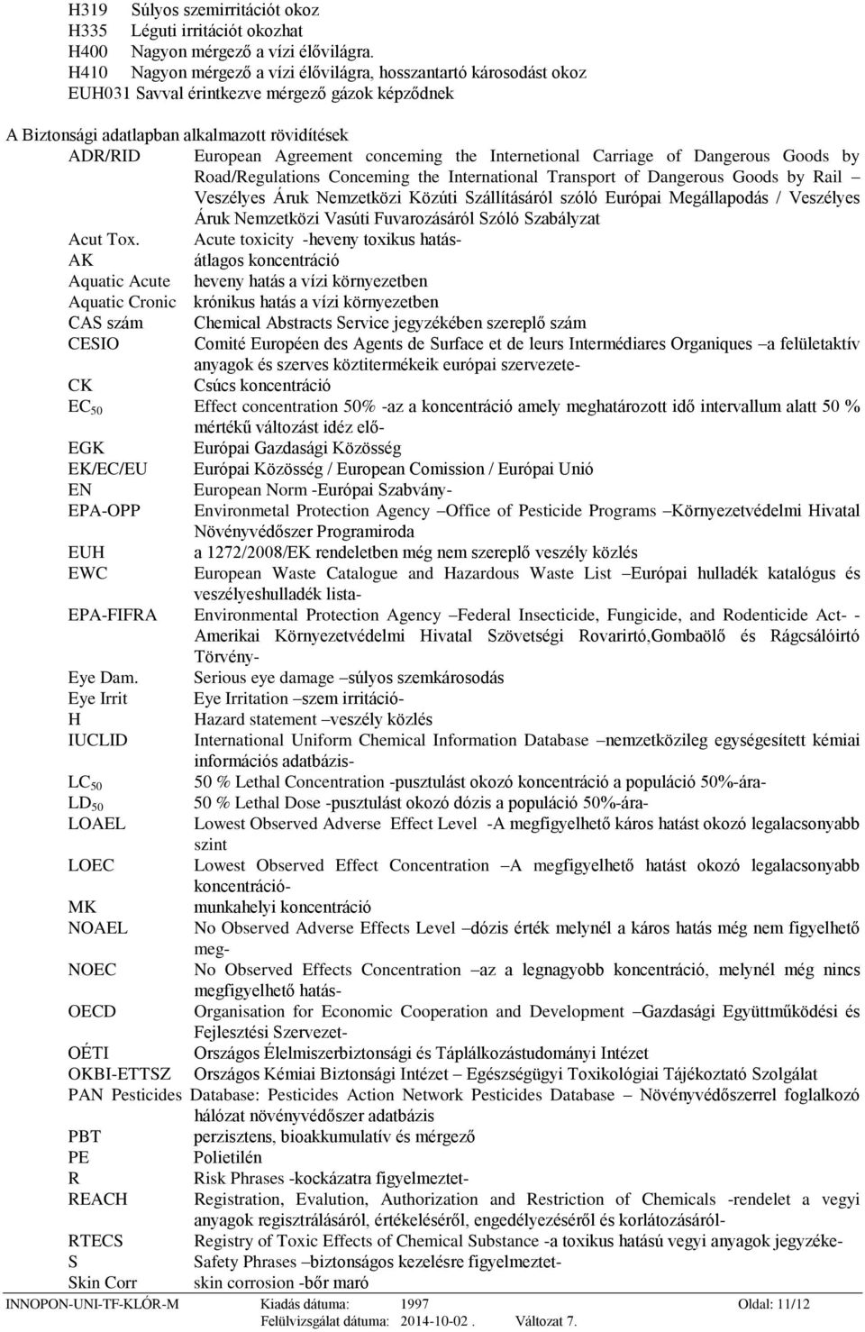 conceming the Internetional Carriage of Dangerous Goods by Road/Regulations Conceming the International Transport of Dangerous Goods by Rail Veszélyes Áruk Nemzetközi Közúti Szállításáról szóló