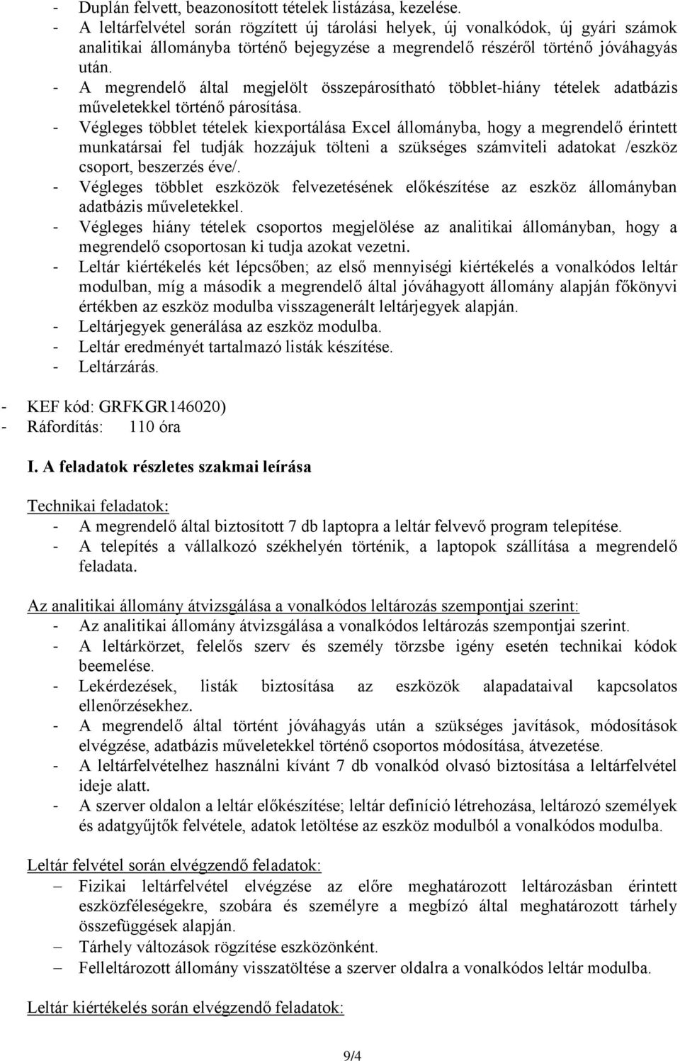 - A megrendelő által megjelölt összepárosítható többlet-hiány tételek adatbázis műveletekkel történő párosítása.