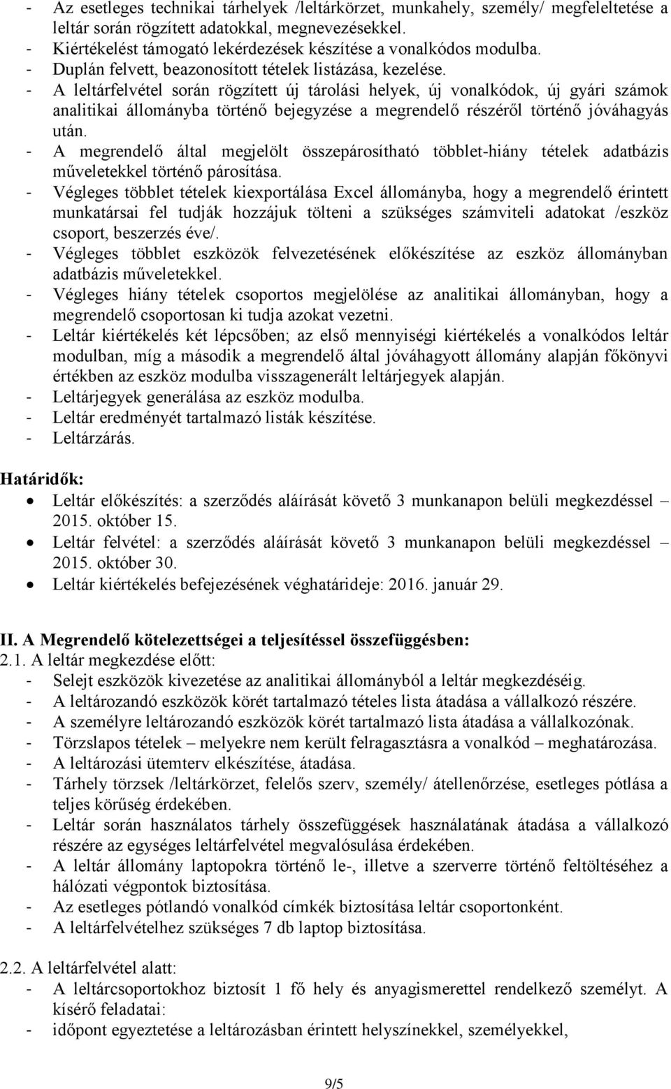 - A leltárfelvétel során rögzített új tárolási helyek, új vonalkódok, új gyári számok analitikai állományba történő bejegyzése a megrendelő részéről történő jóváhagyás után.