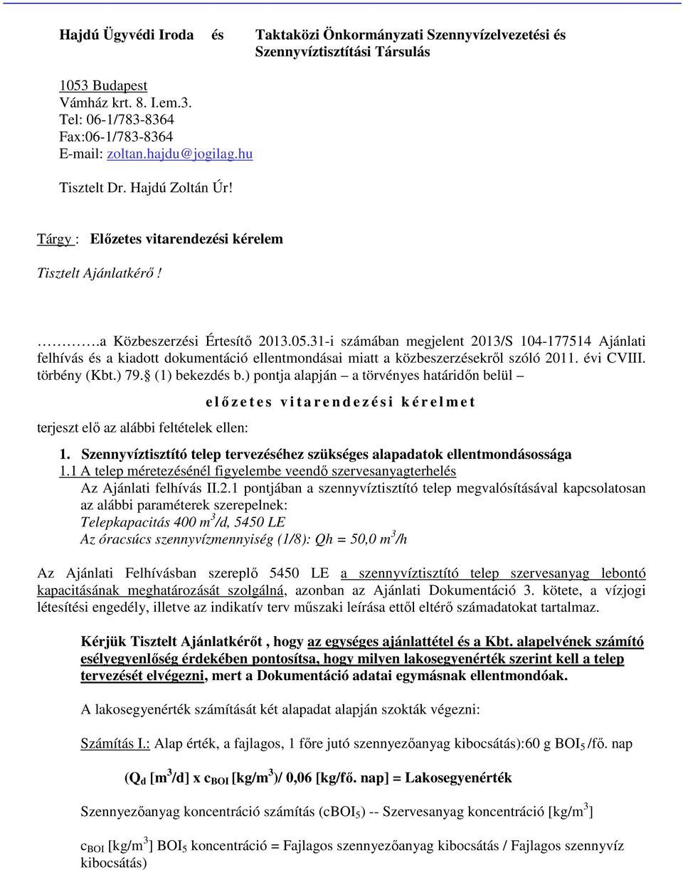 31-i számában megjelent 2013/S 104-177514 Ajánlati felhívás és a kiadott dokumentáció ellentmondásai miatt a közbeszerzésekről szóló 2011. évi CVIII. törbény (Kbt.) 79. (1) bekezdés b.