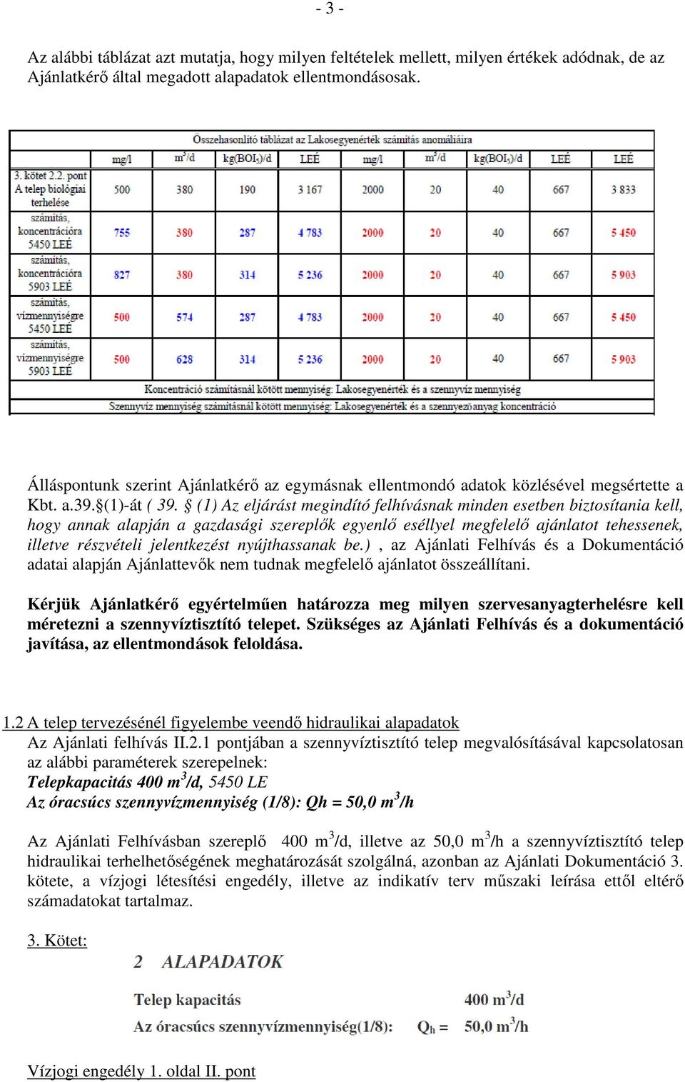 (1) Az eljárást megindító felhívásnak minden esetben biztosítania kell, hogy annak alapján a gazdasági szereplők egyenlő eséllyel megfelelő ajánlatot tehessenek, illetve részvételi jelentkezést