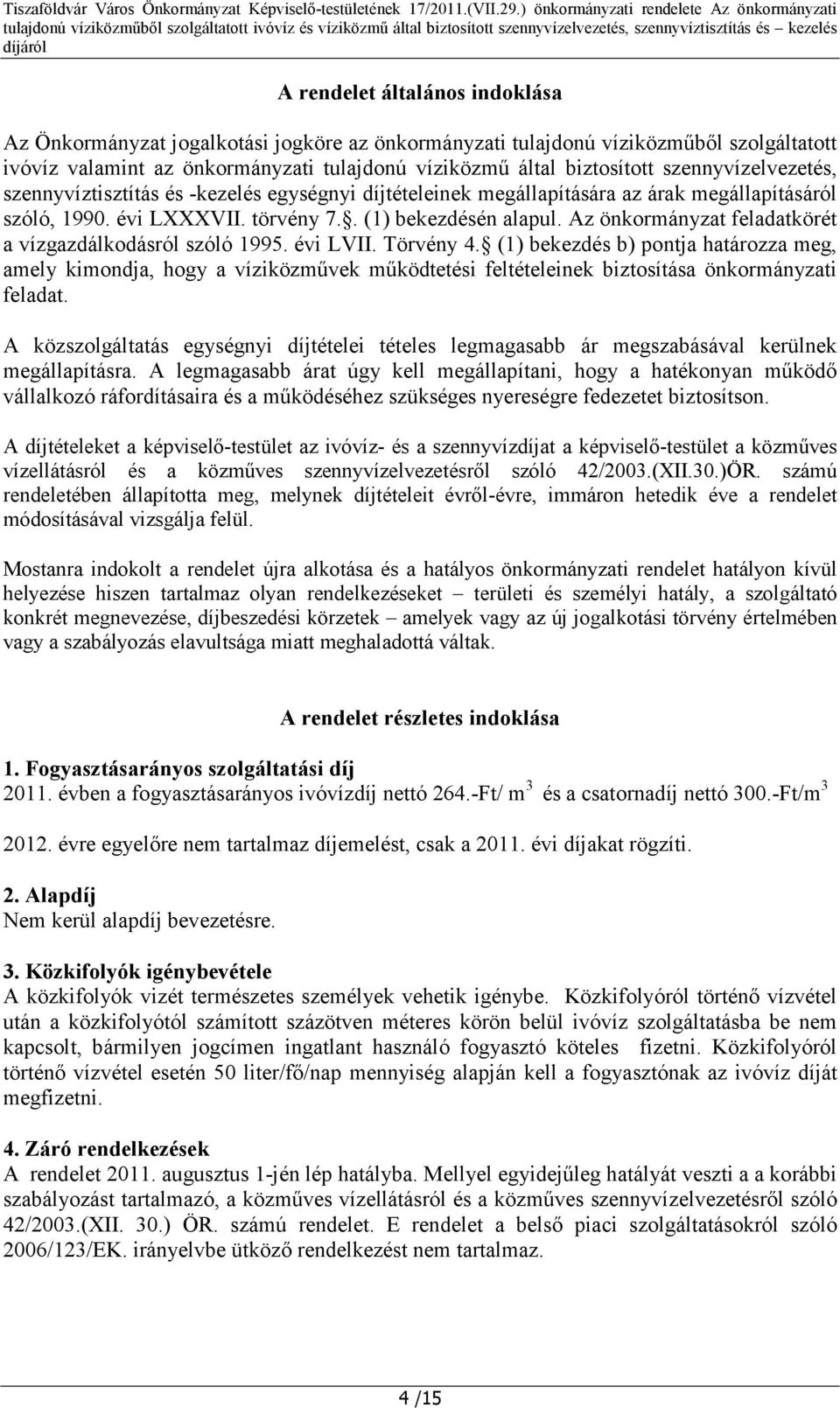 Az önkormányzat feladatkörét a vízgazdálkodásról szóló 1995. évi LVII. Törvény 4.