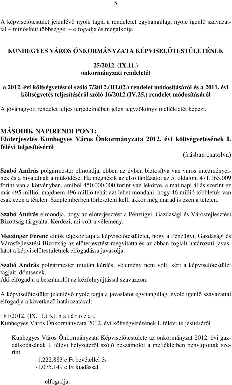 MÁSODIK NAPIRENDI PONT: Előterjesztés Kunhegyes Város Önkormányzata 2012. évi költségvetésének I.