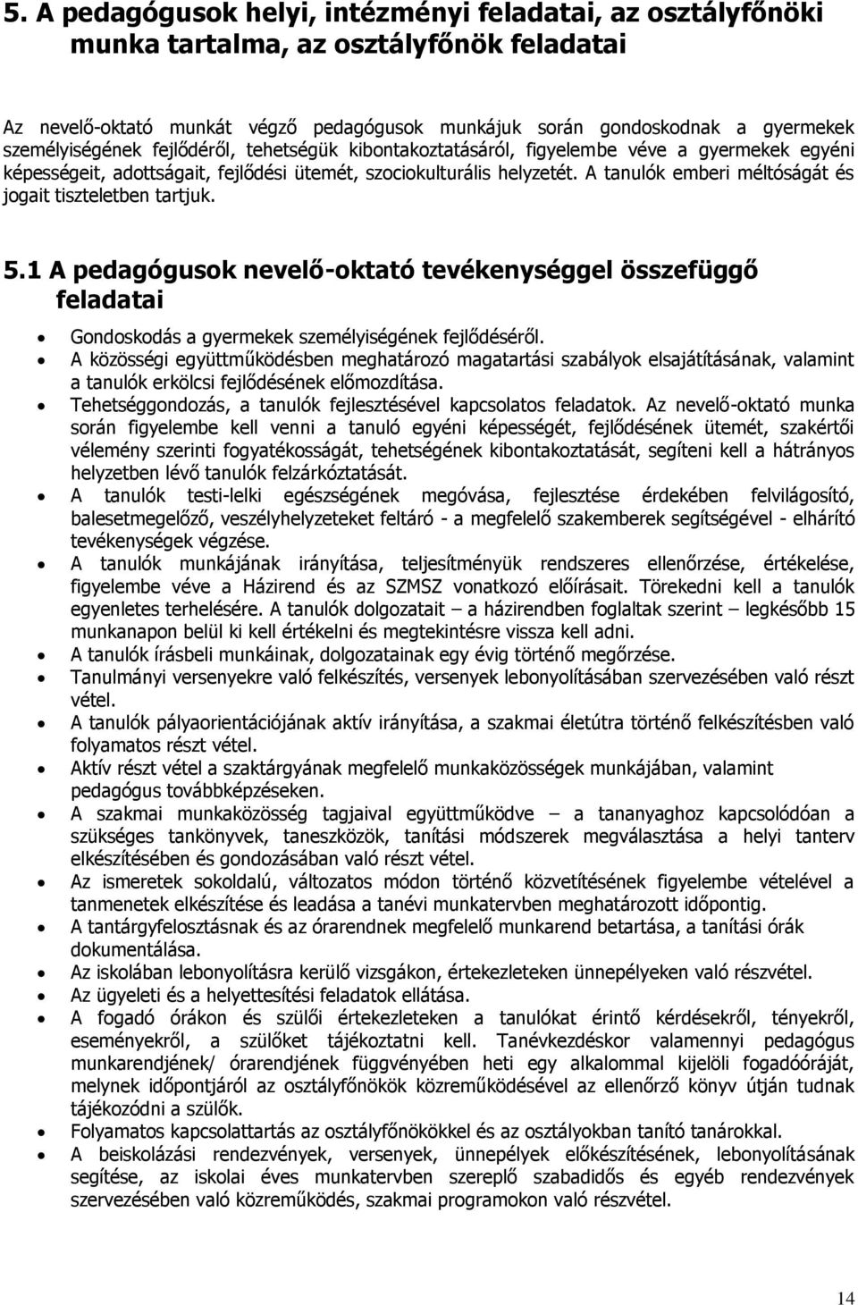 A tanulók emberi méltóságát és jogait tiszteletben tartjuk. 5.1 A pedagógusok nevelő-oktató tevékenységgel összefüggő feladatai Gondoskodás a gyermekek személyiségének fejlődéséről.