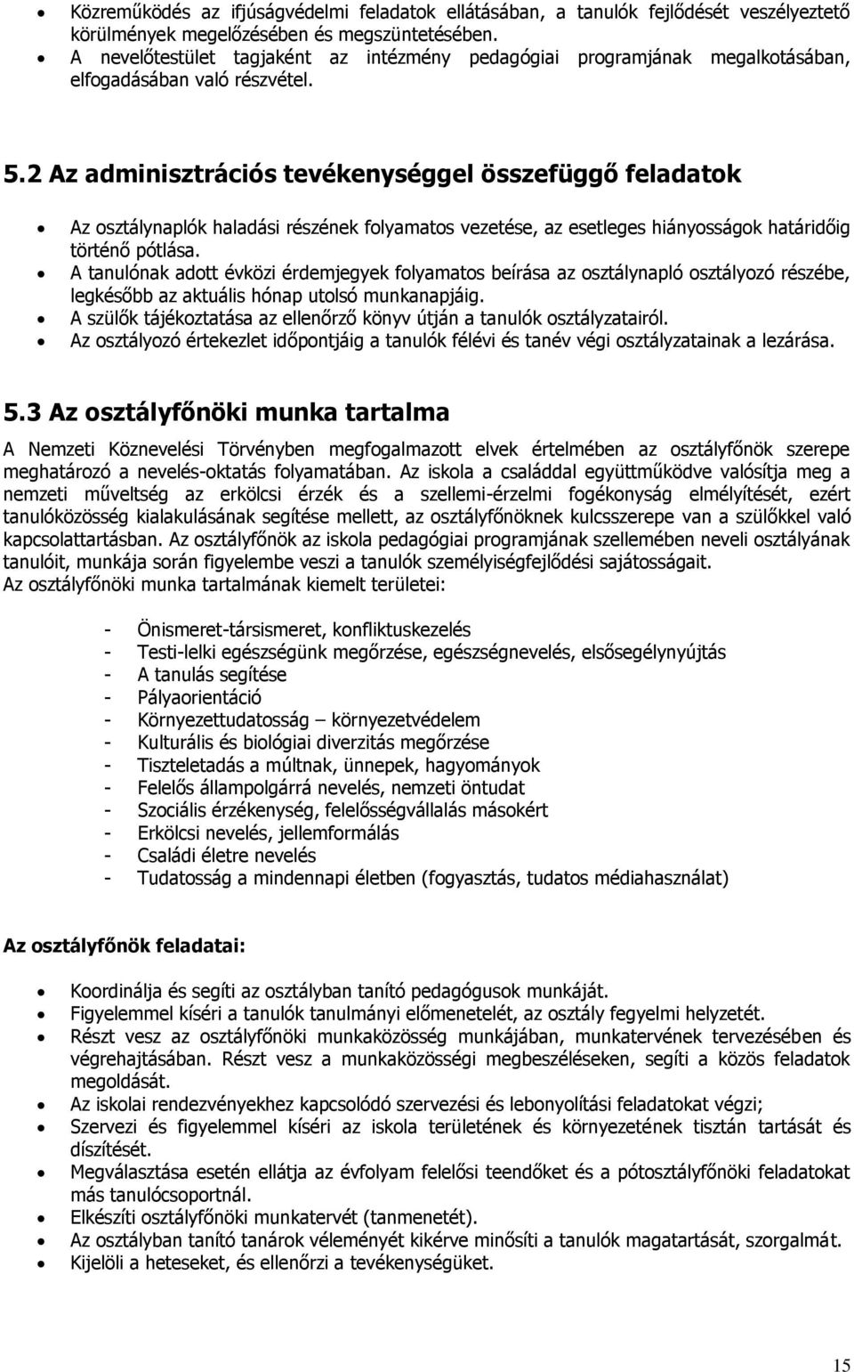 2 Az adminisztrációs tevékenységgel összefüggő feladatok Az osztálynaplók haladási részének folyamatos vezetése, az esetleges hiányosságok határidőig történő pótlása.