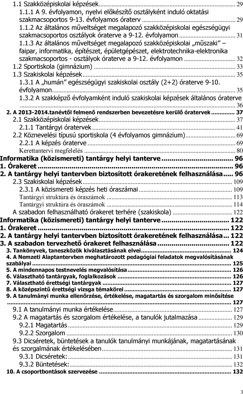 évfolyamon... 32 1.2 Sportiskola (gimnázium)... 33 1.3 Szakiskolai képzések... 35 1.3.1 A humán egészségügyi szakiskolai osztály (2+2) óraterve 9-10. évfolyamon... 35 1.3.2 A szakképző évfolyamként induló szakiskolai képzések általános óraterve.