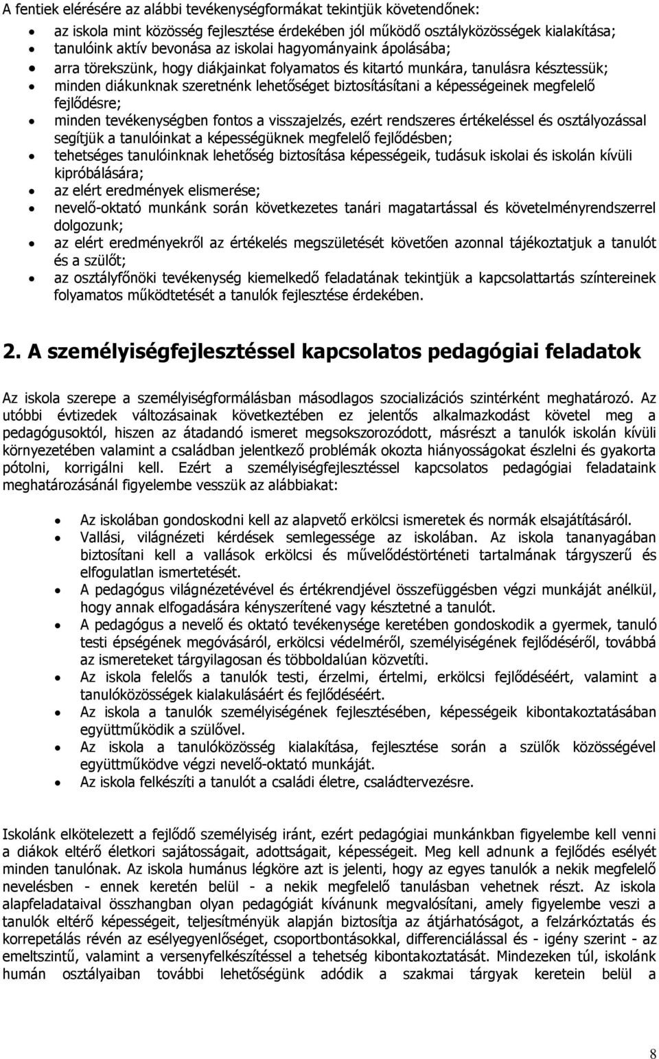 fejlődésre; minden tevékenységben fontos a visszajelzés, ezért rendszeres értékeléssel és osztályozással segítjük a tanulóinkat a képességüknek megfelelő fejlődésben; tehetséges tanulóinknak