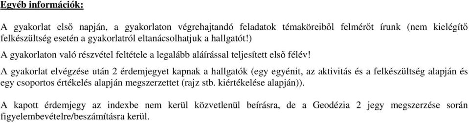 A gyakorlat elvégzése után 2 érdemjegyet kapnak a hallgatók (egy egyénit, az aktivitás és a felkészültség alapján és egy csoportos értékelés alapján