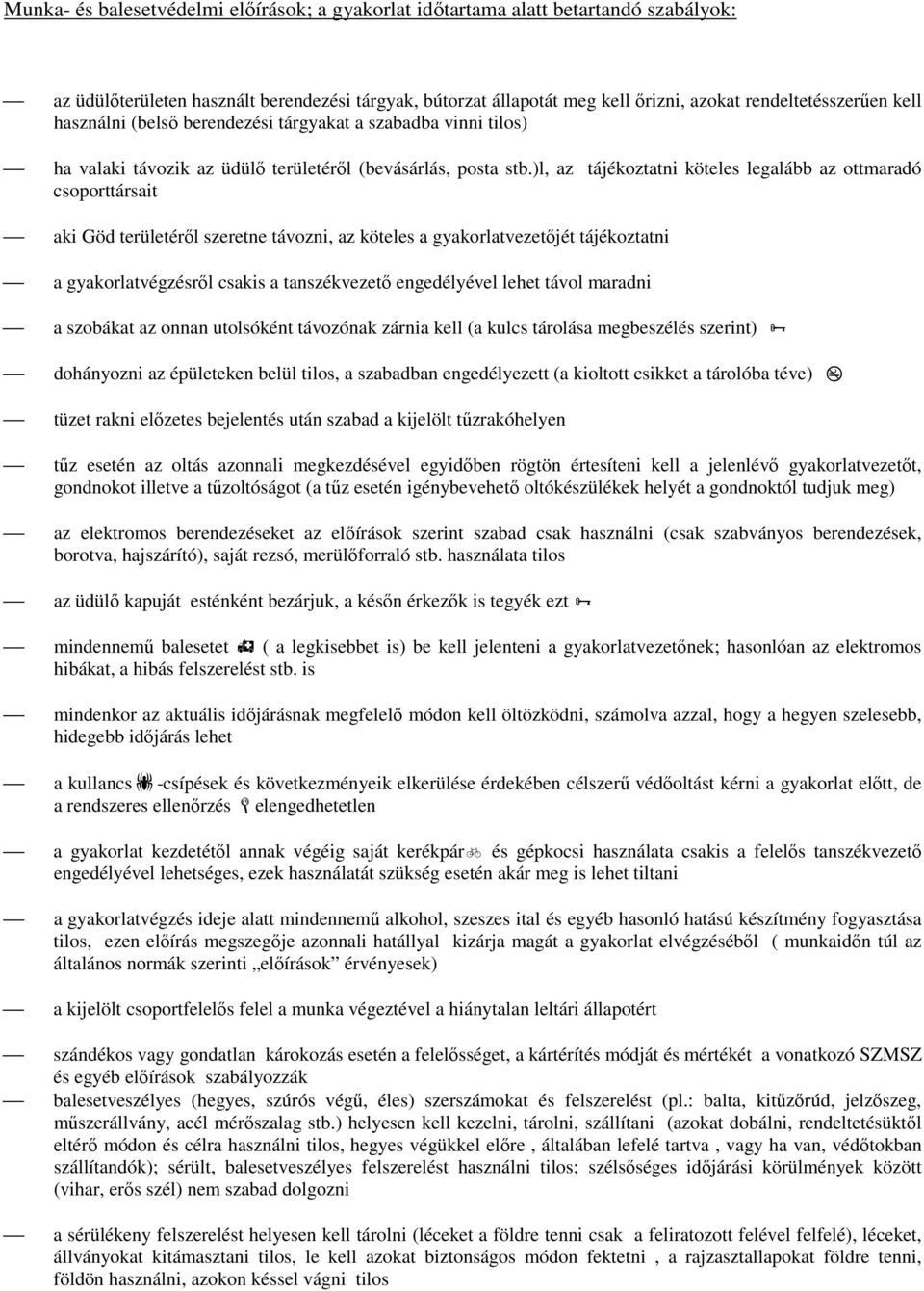 )l, az tájékoztatni köteles legalább az ottmaradó csoporttársait aki Göd területéről szeretne távozni, az köteles a gyakorlatvezetőjét tájékoztatni a gyakorlatvégzésről csakis a tanszékvezető