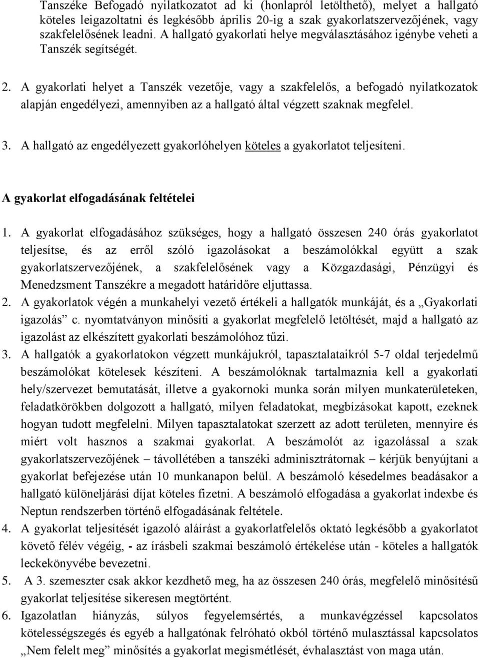 A gyakorlati helyet a Tanszék vezetője, vagy a szakfelelős, a befogadó nyilatkozatok alapján engedélyezi, amennyiben az a hallgató által végzett szaknak megfelel. 3.