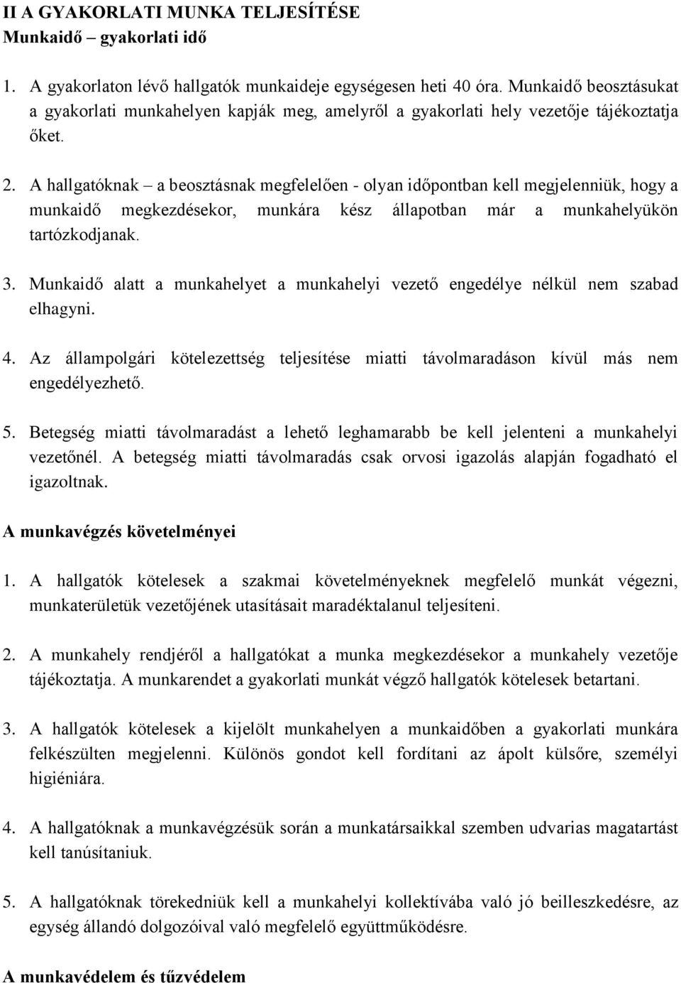 A hallgatóknak a beosztásnak megfelelően - olyan időpontban kell megjelenniük, hogy a munkaidő megkezdésekor, munkára kész állapotban már a munkahelyükön tartózkodjanak. 3.