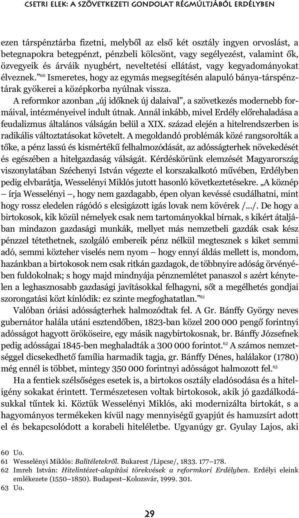 60 Ismeretes, hogy az egymás megsegítésén alapuló bánya-társpénztárak gyökerei a középkorba nyúlnak vissza.