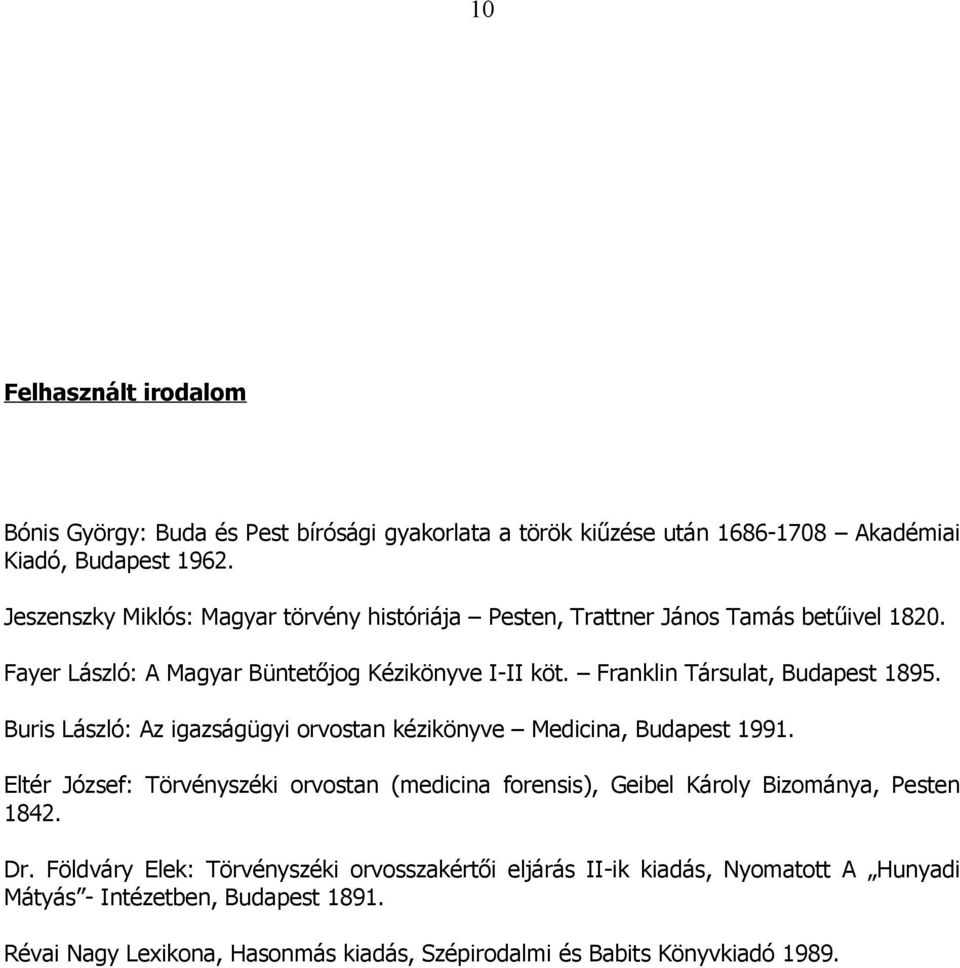 Franklin Társulat, Budapest 1895. Buris László: Az igazságügyi orvostan kézikönyve Medicina, Budapest 1991.