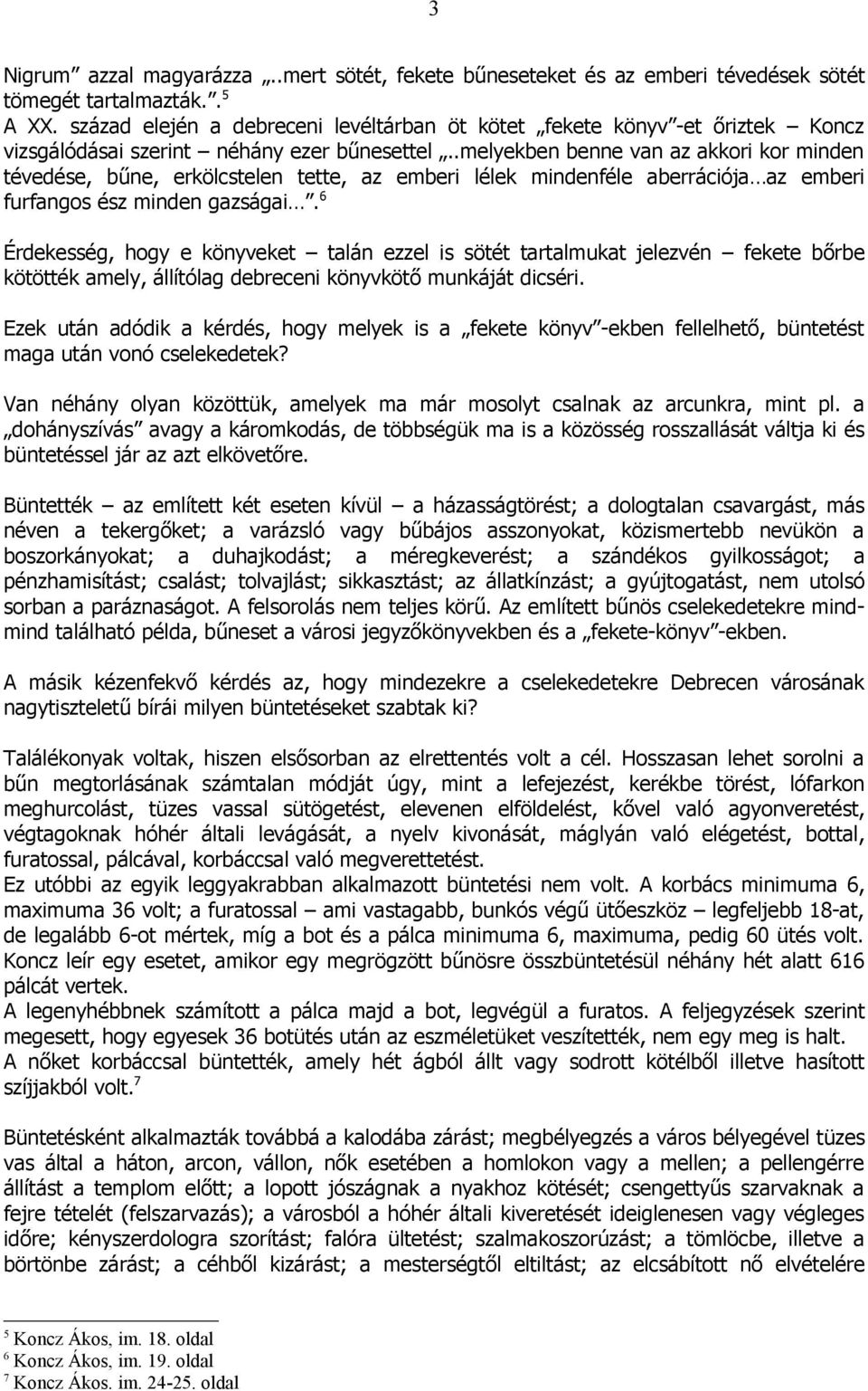 .melyekben benne van az akkori kor minden tévedése, bűne, erkölcstelen tette, az emberi lélek mindenféle aberrációja az emberi furfangos ész minden gazságai.