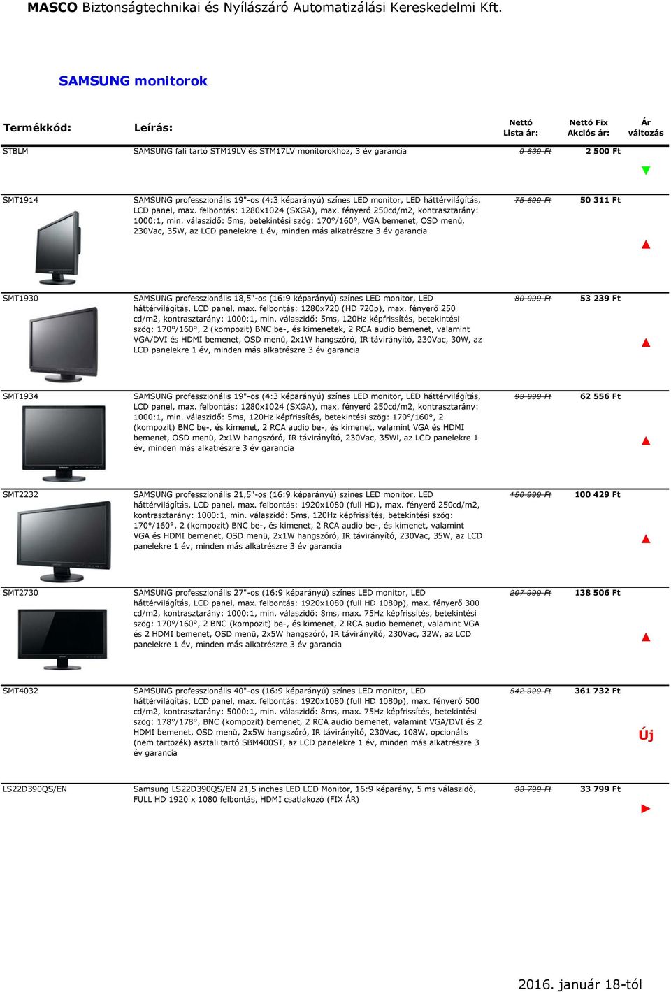 válaszidő: 5ms, betekintési szög: 170 /160, VGA bemenet, OSD menü, 230Vac, 35W, az LCD panelekre 1 év, minden más alkatrészre 3 év garancia 75 699 Ft 50 311 Ft SMT1930 SAMSUNG professzionális