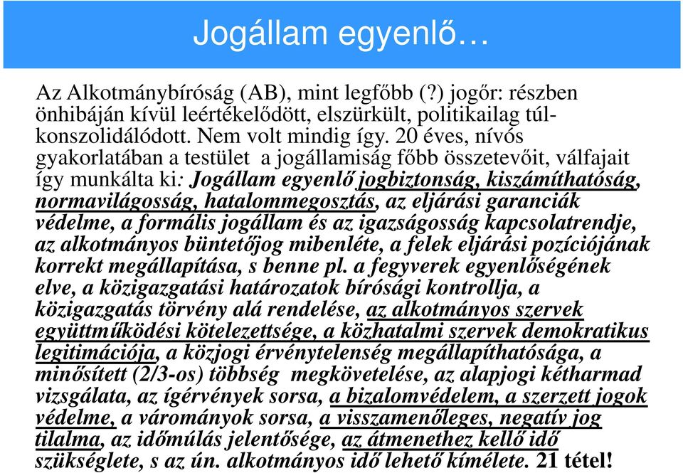 garanciák védelme, a formális jogállam és az igazságosság kapcsolatrendje, az alkotmányos büntetőjog mibenléte, a felek eljárási pozíciójának korrekt megállapítása, s benne pl.