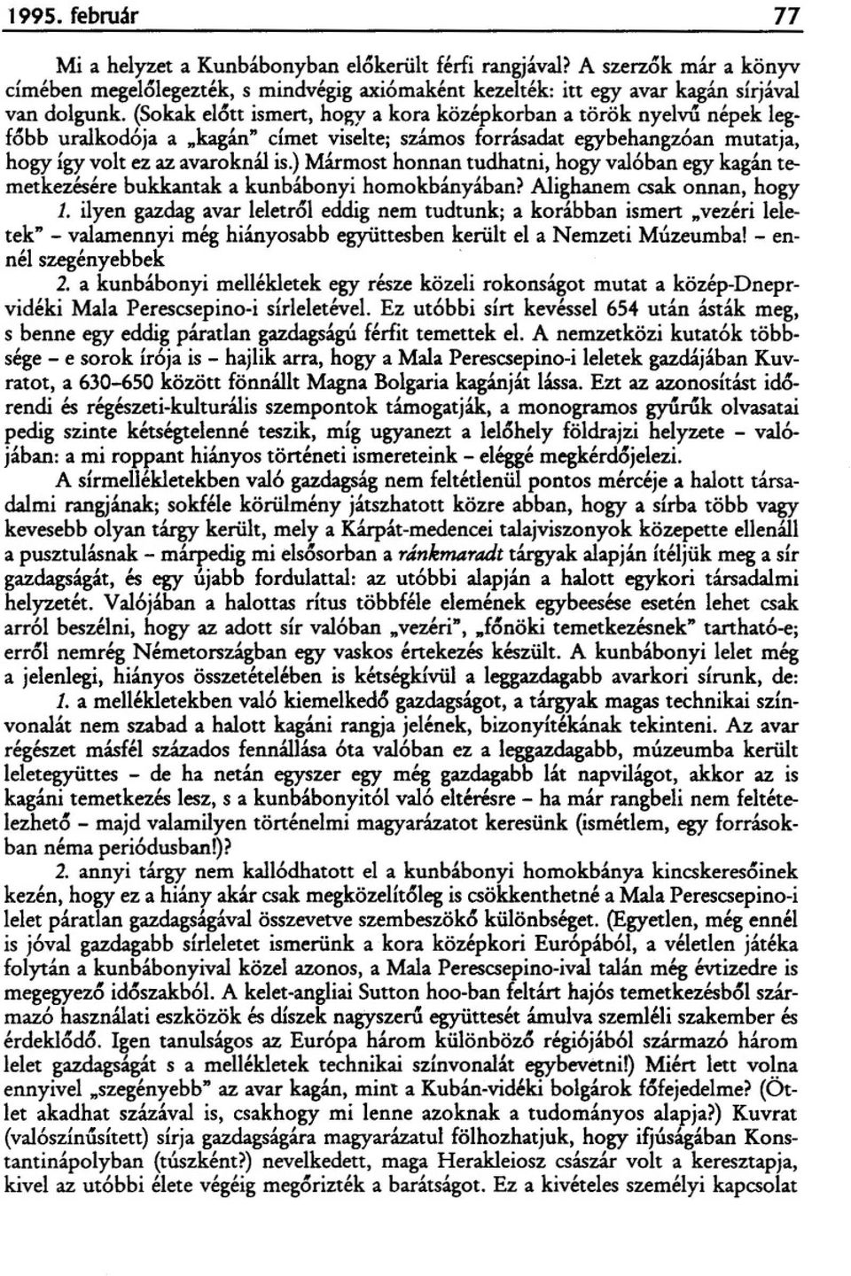 ) Mármost honnan tudhatni, hogy val6ban egy kagán temetkezésére bukkantak a kunbábonyi homokbányában? Alighanem csak onnan, hogy 1.