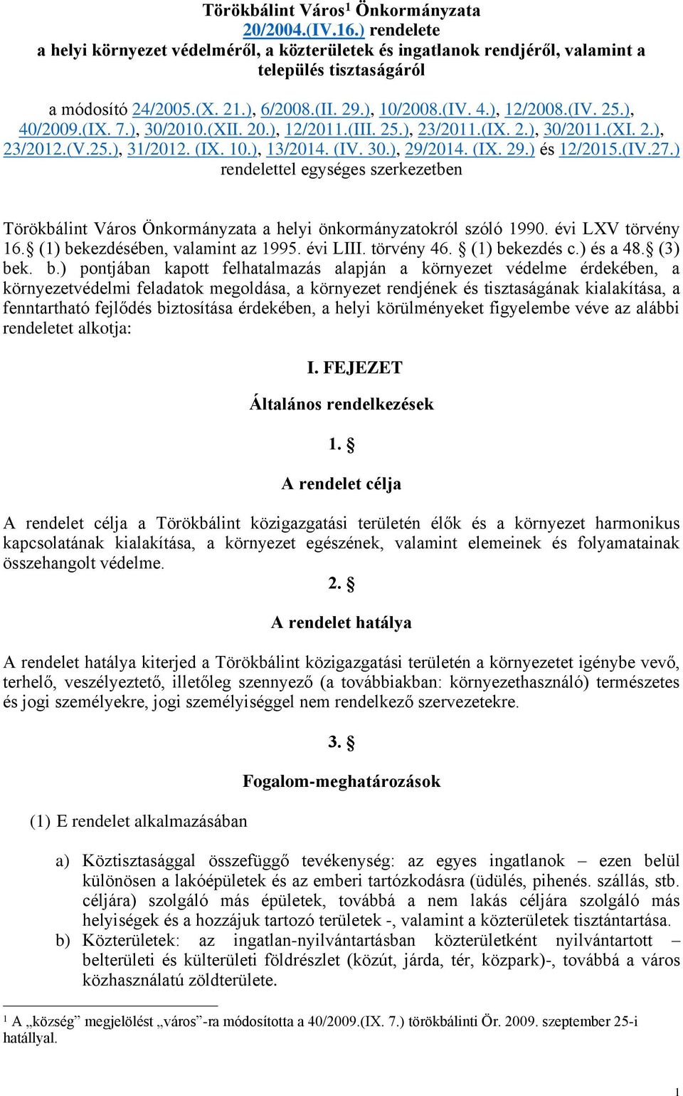 (IV. 30.), 29/2014. (IX. 29.) és 12/2015.(IV.27.) rendelettel egységes szerkezetben Törökbálint Város Önkormányzata a helyi önkormányzatokról szóló 1990. évi LXV törvény 16.