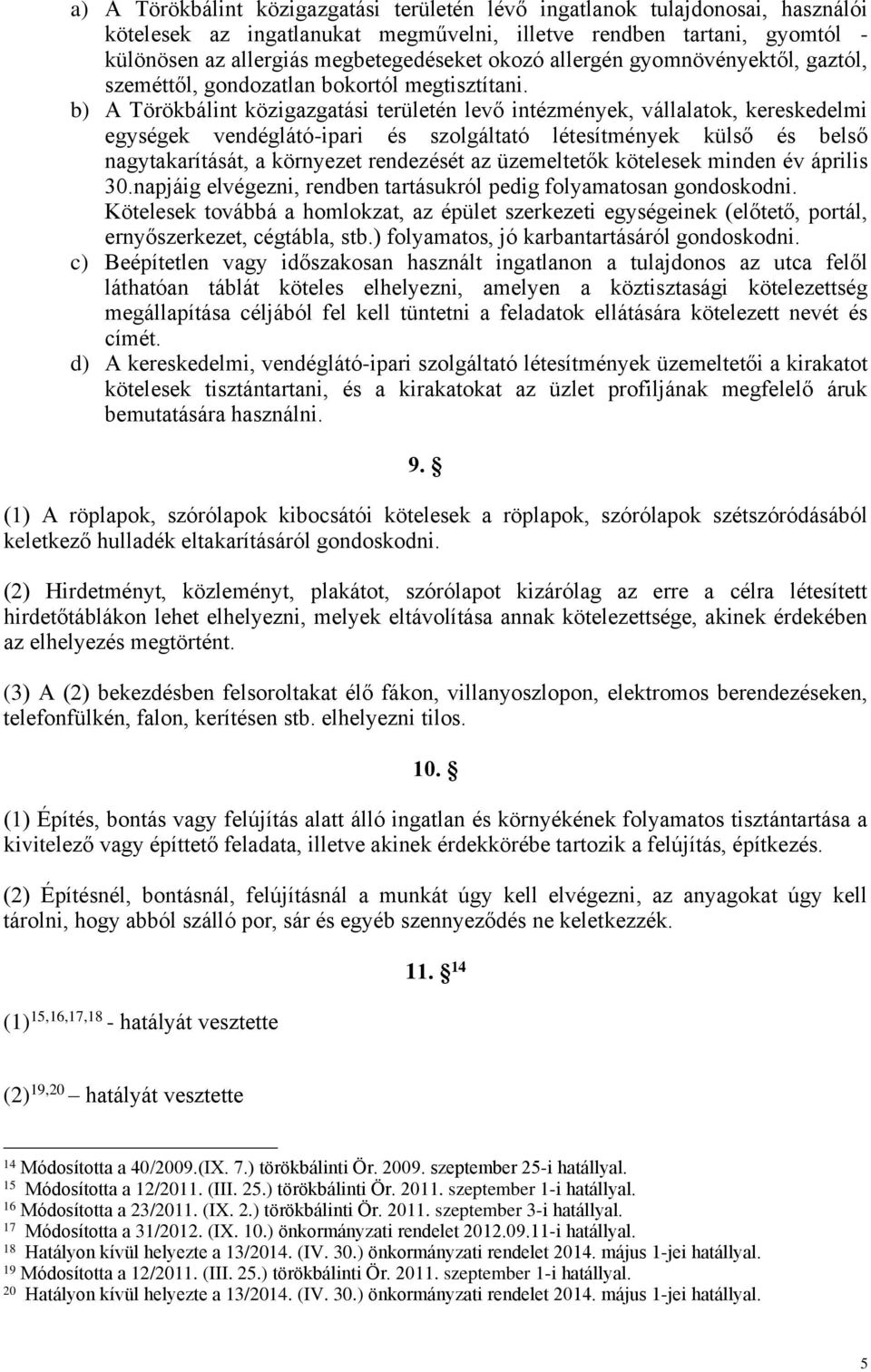 b) A Törökbálint közigazgatási területén levő intézmények, vállalatok, kereskedelmi egységek vendéglátó-ipari és szolgáltató létesítmények külső és belső nagytakarítását, a környezet rendezését az