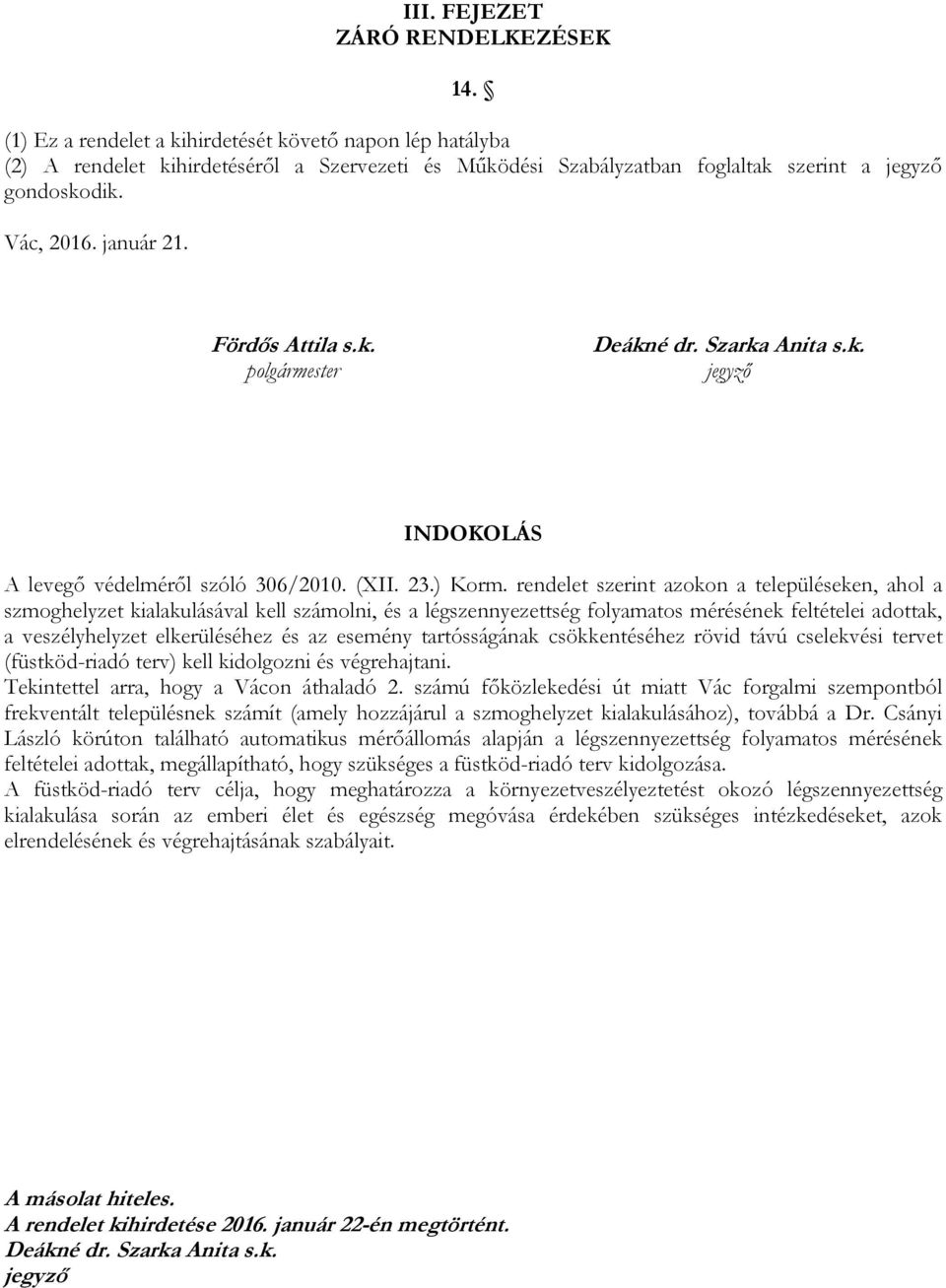 Fördős Attila s.k. polgármester Deákné dr. Szarka Anita s.k. jegyző INDOKOLÁS A levegő védelméről szóló 306/2010. (XII. 23.) Korm.